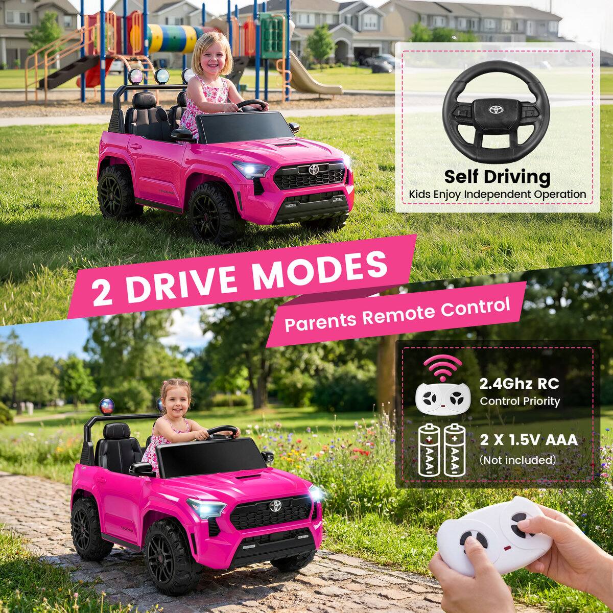 Self Driving Kids Enjoy Independent Operation

2 DRIVE MODES
Remote Control Parents

2.4Ghz RC Control Priority

2 X 1.5V AAA (Not included)