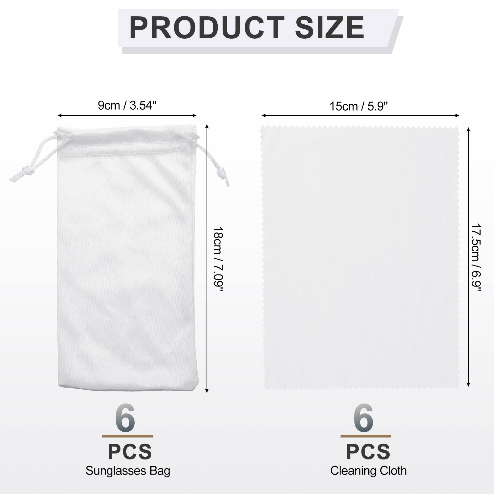 PRODUCT SIZE

9cm / 3.54"  
15cm / 5.9"  
18cm / 7.09"  
17.5cm / 6.9"  

6 PCS Sunglasses Bag  
6 PCS Cleaning Cloth