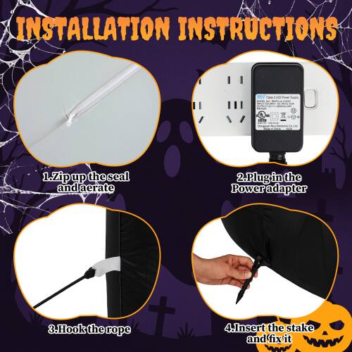 INSTALLATION INSTRUCTIONS

1. Zip up the seal and aerate
2. Plug in the Power adapter
3. Hook the rope
4. Insert the stake and fix it