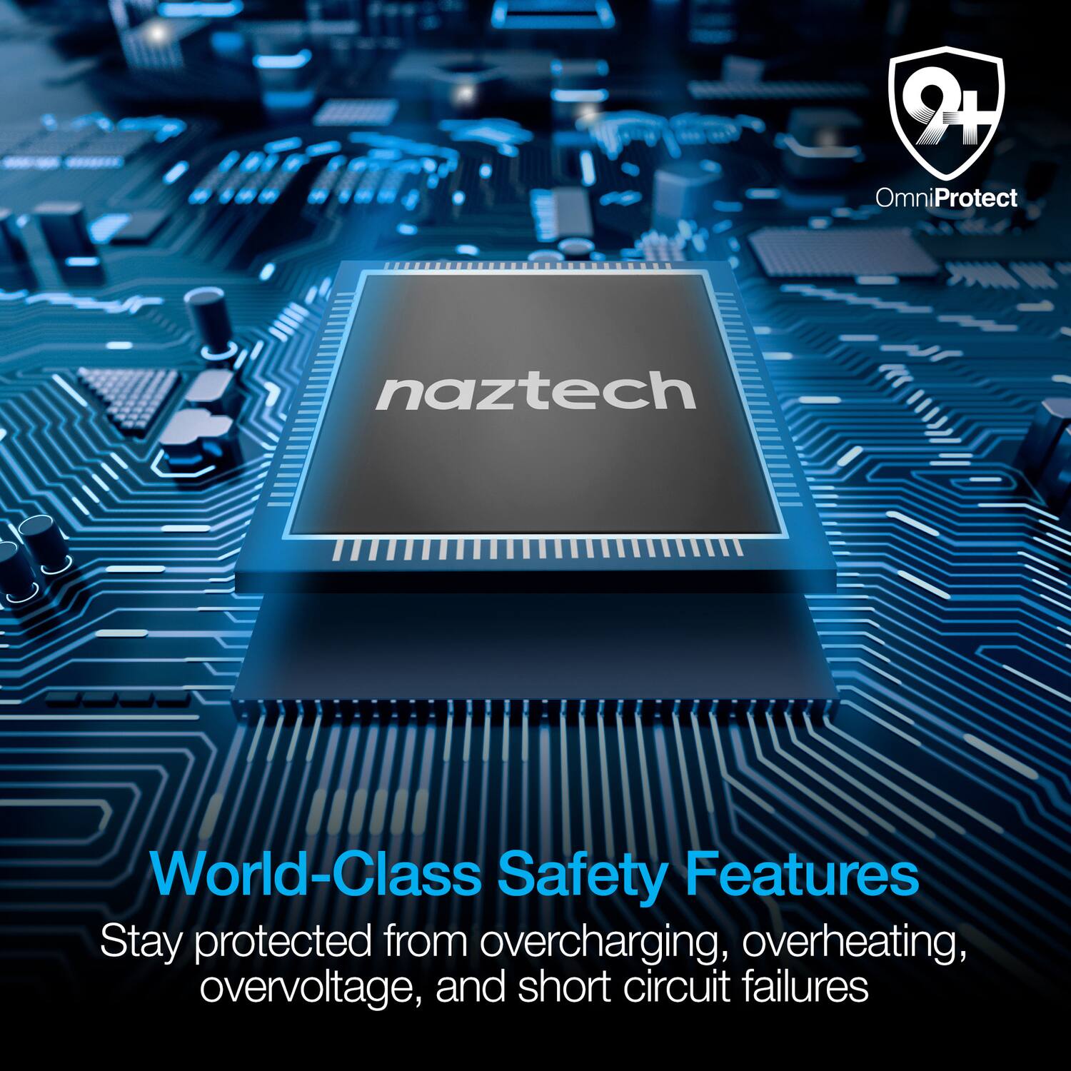 9+ OmniProtect  
Naztech  
World-Class Safety Features  
Stay protected from overcharging, overheating, overvoltage, and short circuit failures