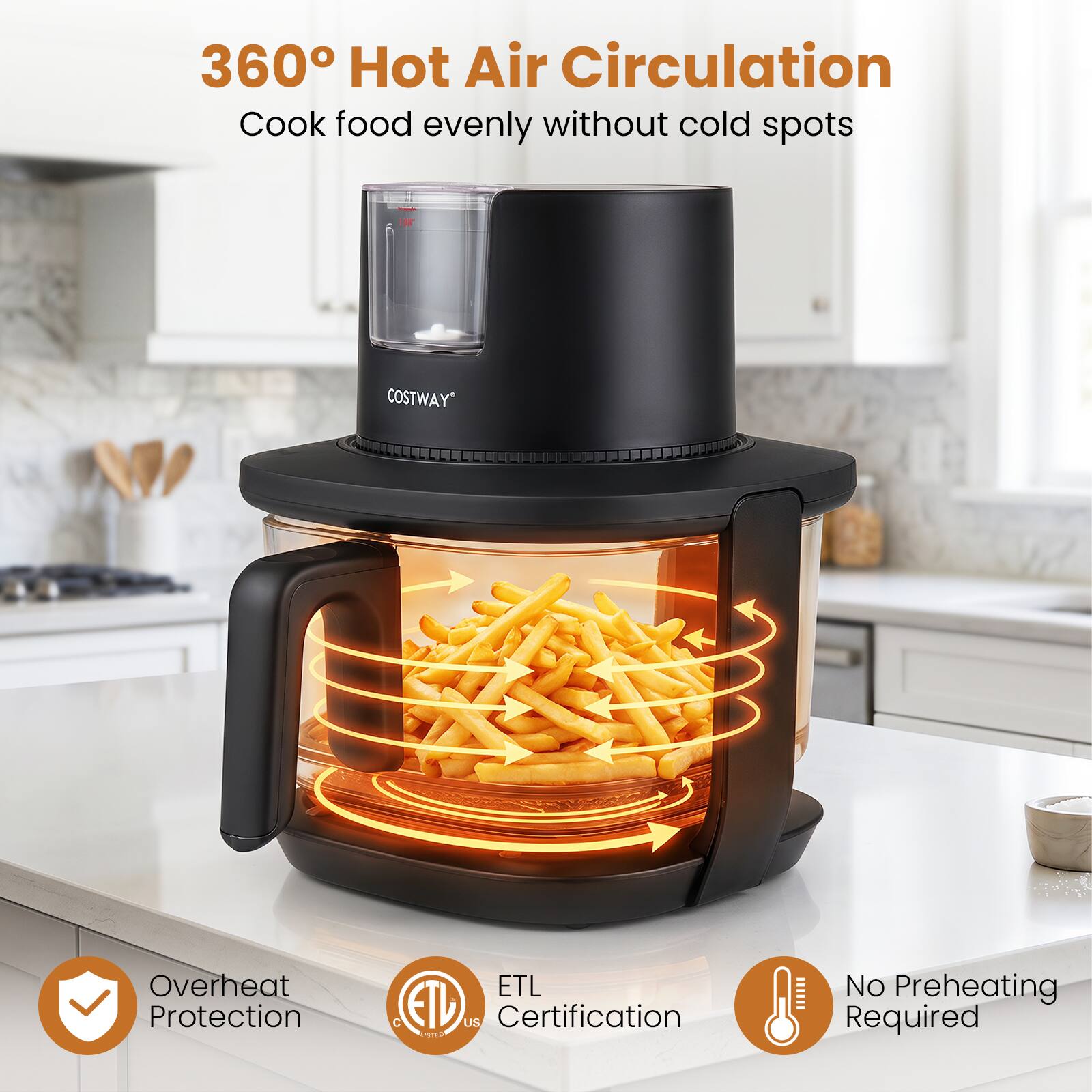 360° Hot Air Circulation  
Cook food evenly without cold spots  

COSTWAY*  
Overheat Protection  
ETL Certification  
No Preheating Required