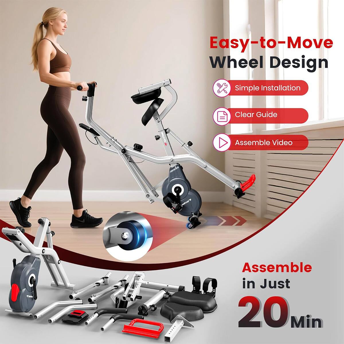 Easy-to-Move Wheel Design  
Simple Installation  
Clear Guide  
Assemble Video  
Assemble in Just 20 Min