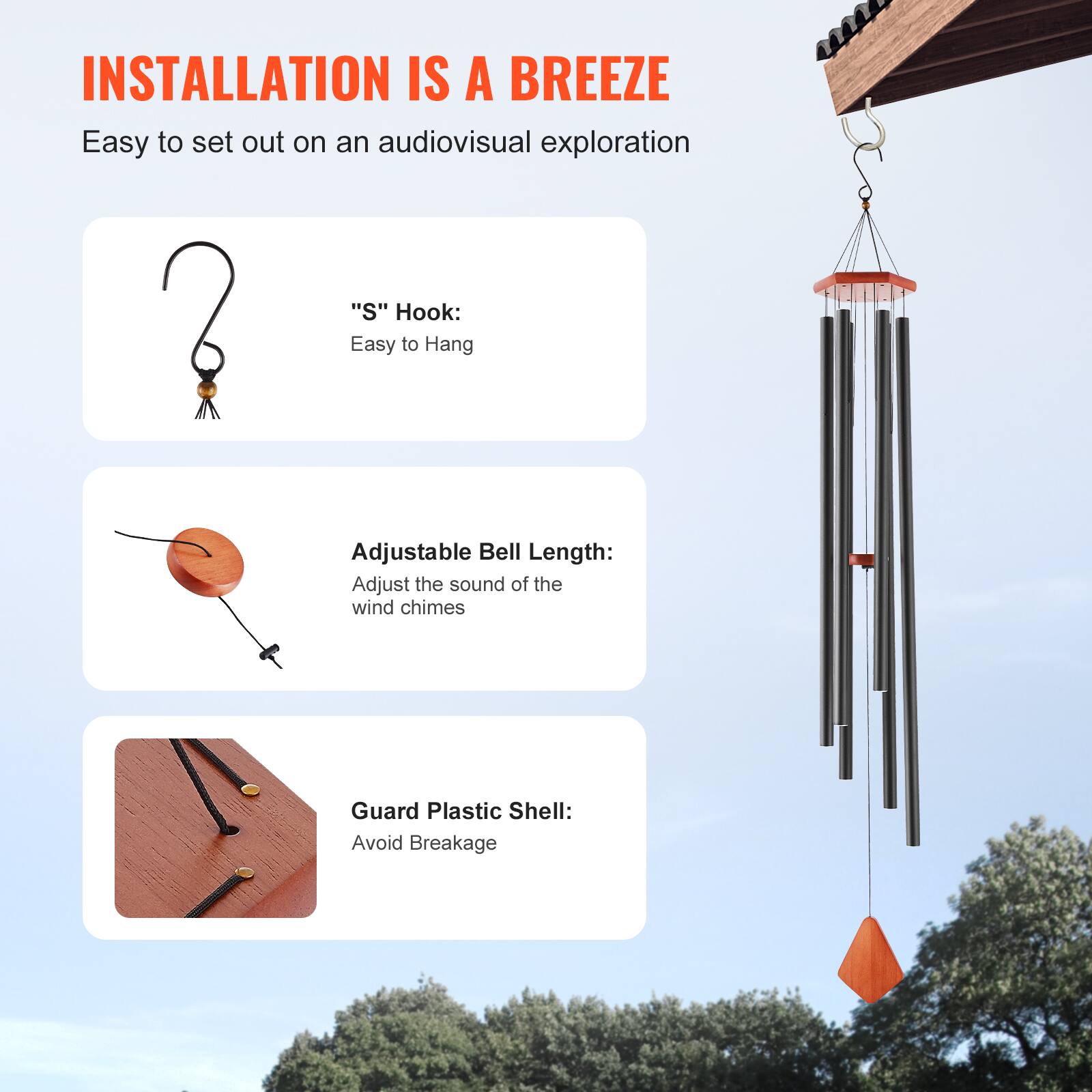 **INSTALLATION IS A BREEZE**

Easy to set out on an audiovisual exploration

- **"S" Hook:**  
  Easy to Hang

- **Adjustable Bell Length:**  
  Adjust the sound of the wind chimes

- **Guard Plastic Shell:**  
  Avoid Breakage