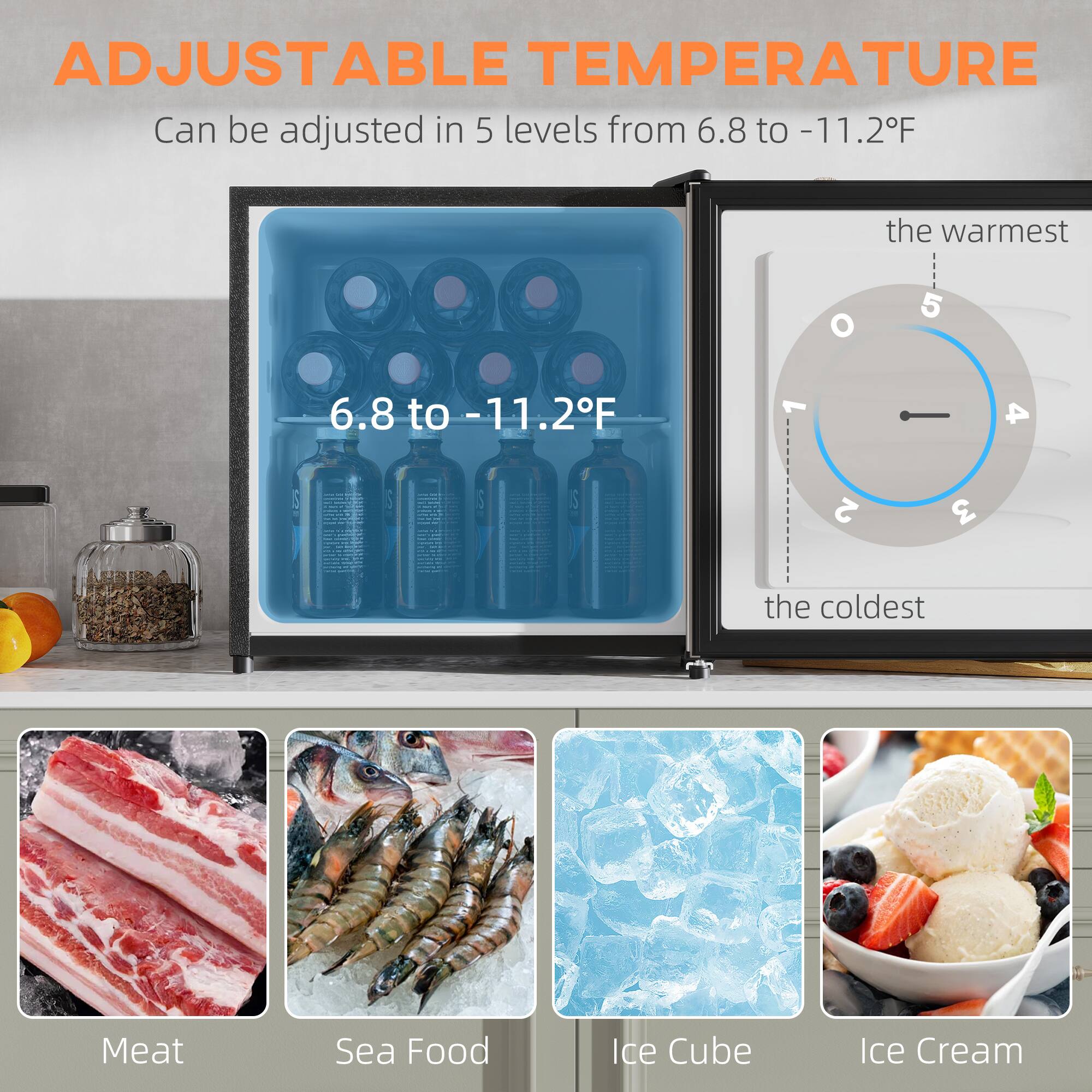 ADJUSTABLE TEMPERATURE  
Can be adjusted in 5 levels from 6.8 to -11.2°F  

the warmest  
5  
4  
3  
2  
1  
0  
the coldest  

6.8 to -11.2°F  

Meat  
Sea Food  
Ice Cube  
Ice Cream
