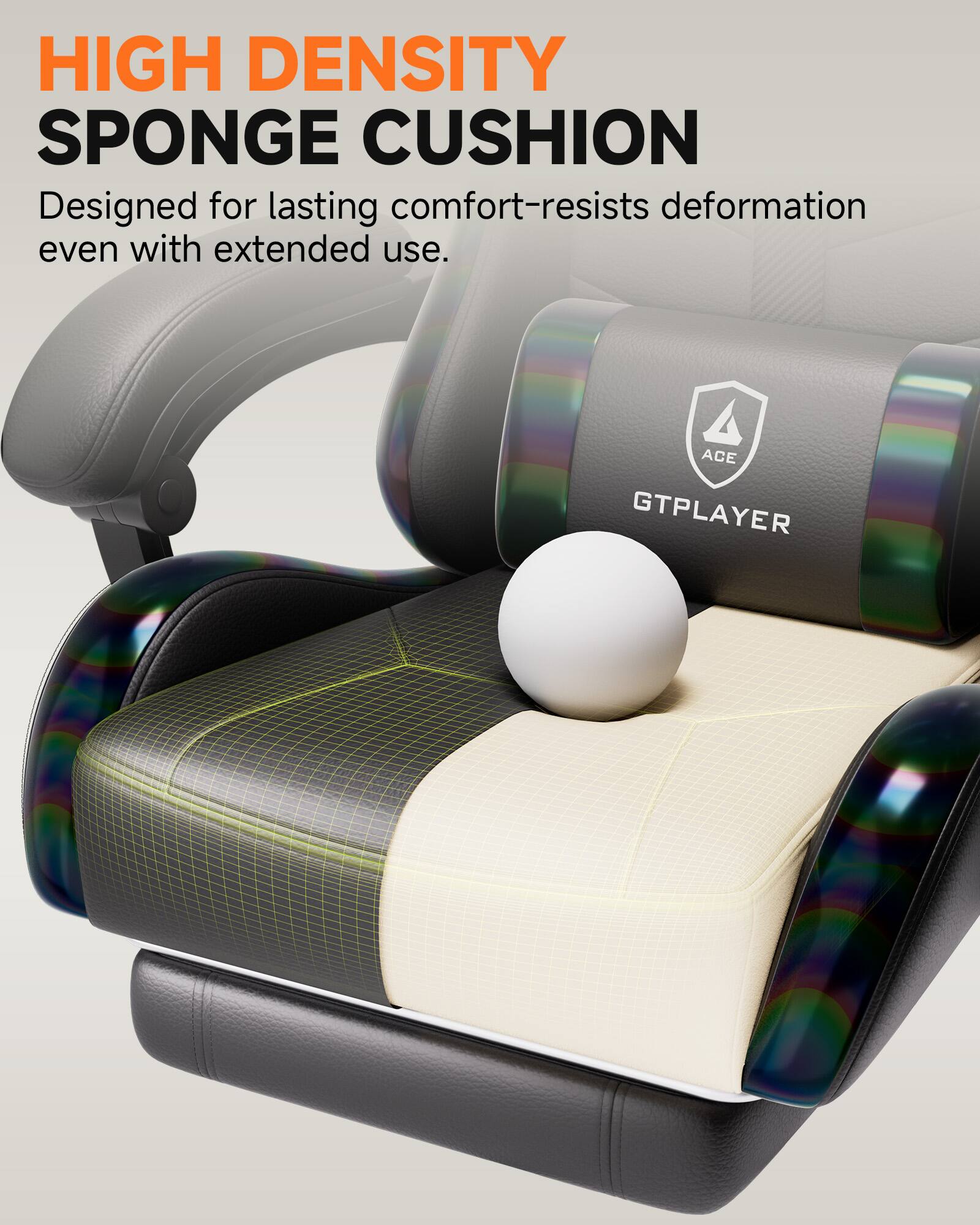 HIGH DENSITY SPONGE CUSHION  
Designed for lasting comfort-resists deformation even with extended use.  
ACE GTPLAYER