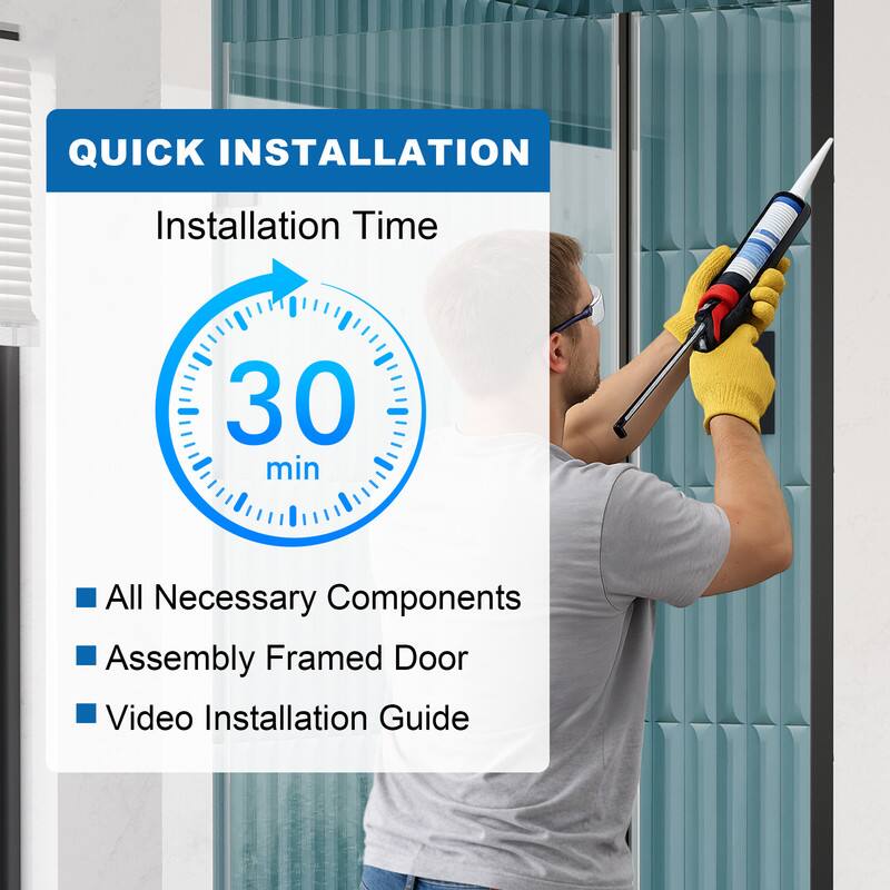 QUICK INSTALLATION  
Installation Time: 30 min  
- All Necessary Components  
- Assembly Framed Door  
- Video Installation Guide