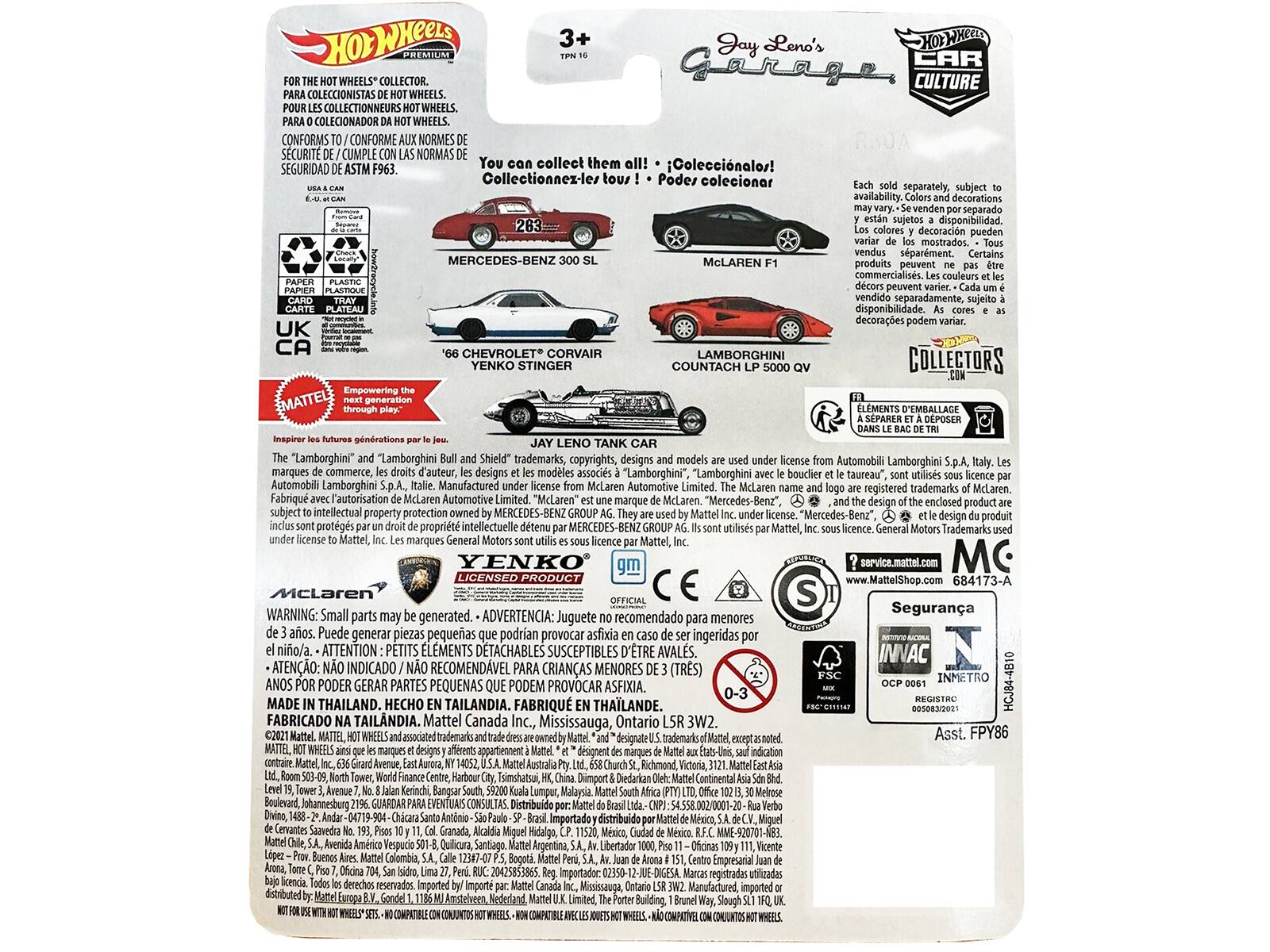 3+ Jay Leno's CAR WHEELS* COLLECTOR. CULTURE COLECCIONISTAS WHEELS. COLLECTIONNEURS WHEELS. COLECIONADOR WHEELS. CONFORMS CONFORME NORMES SECURIT CUMPLE NORMAS SEGURIDAD collect them Coleccinalos! Collectionnez-les tous Podes coleccionar separately, subject availability. decorations separado 283 disponibilidad. decoraciones mostrados. sparment. MERCEDES-BENZ McLAREN produits commercialiss. UK CA Empoweriing EMATTEL CHEVROLET CORVAIR YENKO STINGER LAMBORGHINI COUNTACH vendido separadamente, disponibilidad. decorages COLLECTORS D'EMBALLAGE pnrations "Lamborghini" "Lamborghini trademarks, copyrights, designs Automobili Lamborghini marques commerce, d'auteur, designs modles associs "Lamborghini" "Lamborghini taureau" Automobili Lamborghini Manufactured McLaren Automotive Limited. McLaren registered trademarks McLaren Fabriqu l'autorisation McLaren Automotive Limited. "McLaren McLaren. Mercedes-Benz", design enclosed product subject intellectual property.