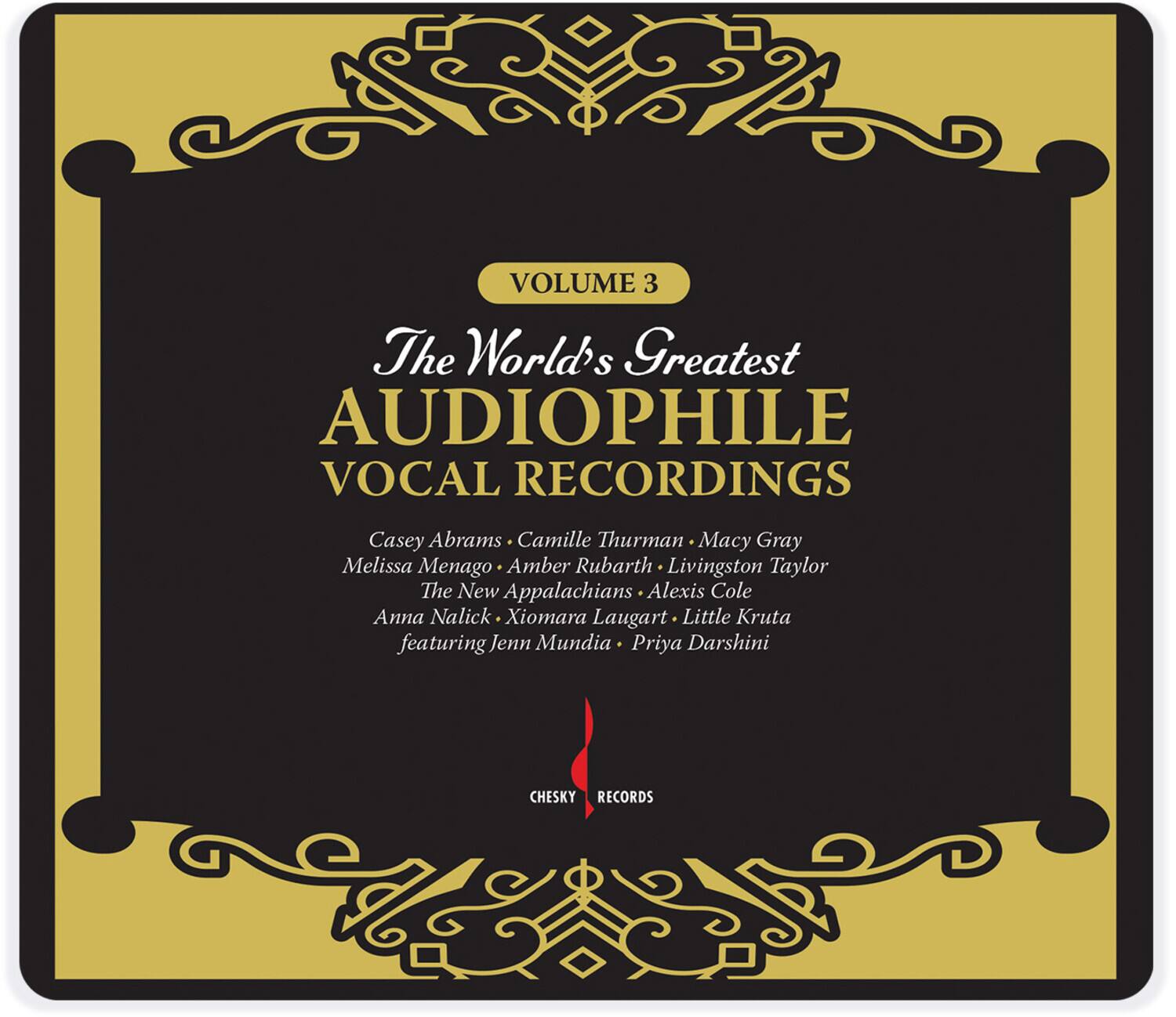 VOLUME 3

The World's Greatest AUDIOPHILE VOCAL RECORDINGS

Casey Abrams • Camille Thurman • Macy Gray  
Melissa Menago • Amber Rubarth • Livingston Taylor  
The New Appalachians • Alexis Cole  
Anna Nalick • Xiomara Laugart • Little Kruta  
featuring Jenn Mundia • Priya Darshini

CHESKY RECORDS