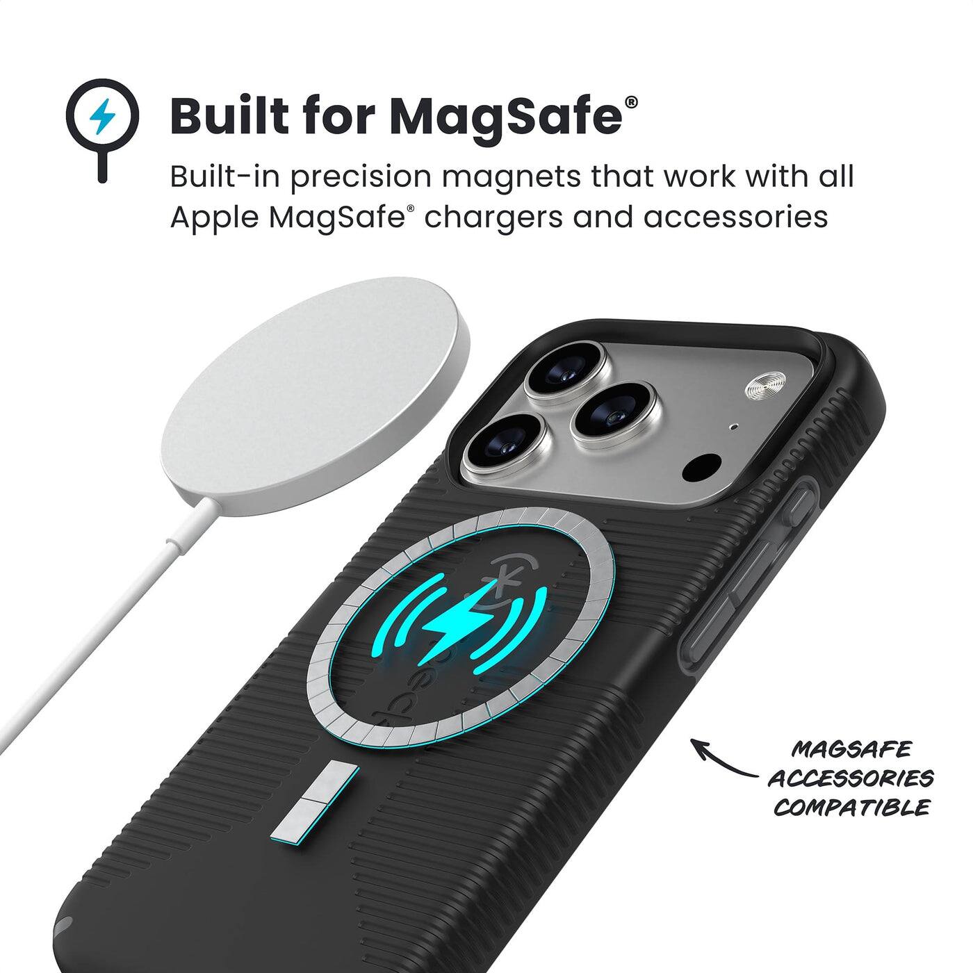 Built for MagSafe®  
Built-in precision magnets that work with all Apple MagSafe® chargers and accessories  

MAGSAFE ACCESSORIES COMPATIBLE