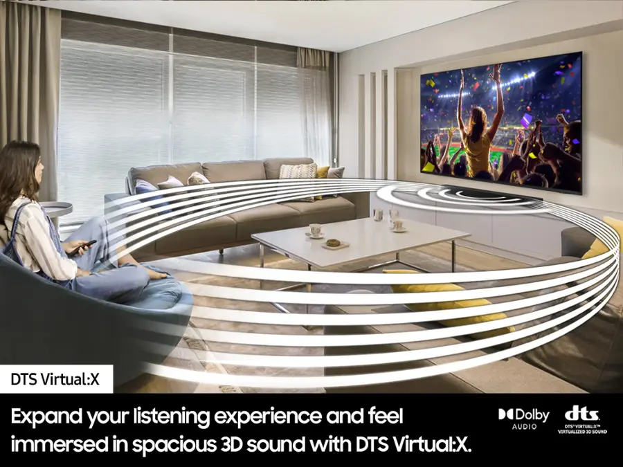 DTS Virtual:X Expand your listening experience and feel immersed in spacious 3D sound with DTS Virtual:X. Dolby dts AUDIO DTS-VIRTUALIX- VIRTUALIZED 3D SOUND
