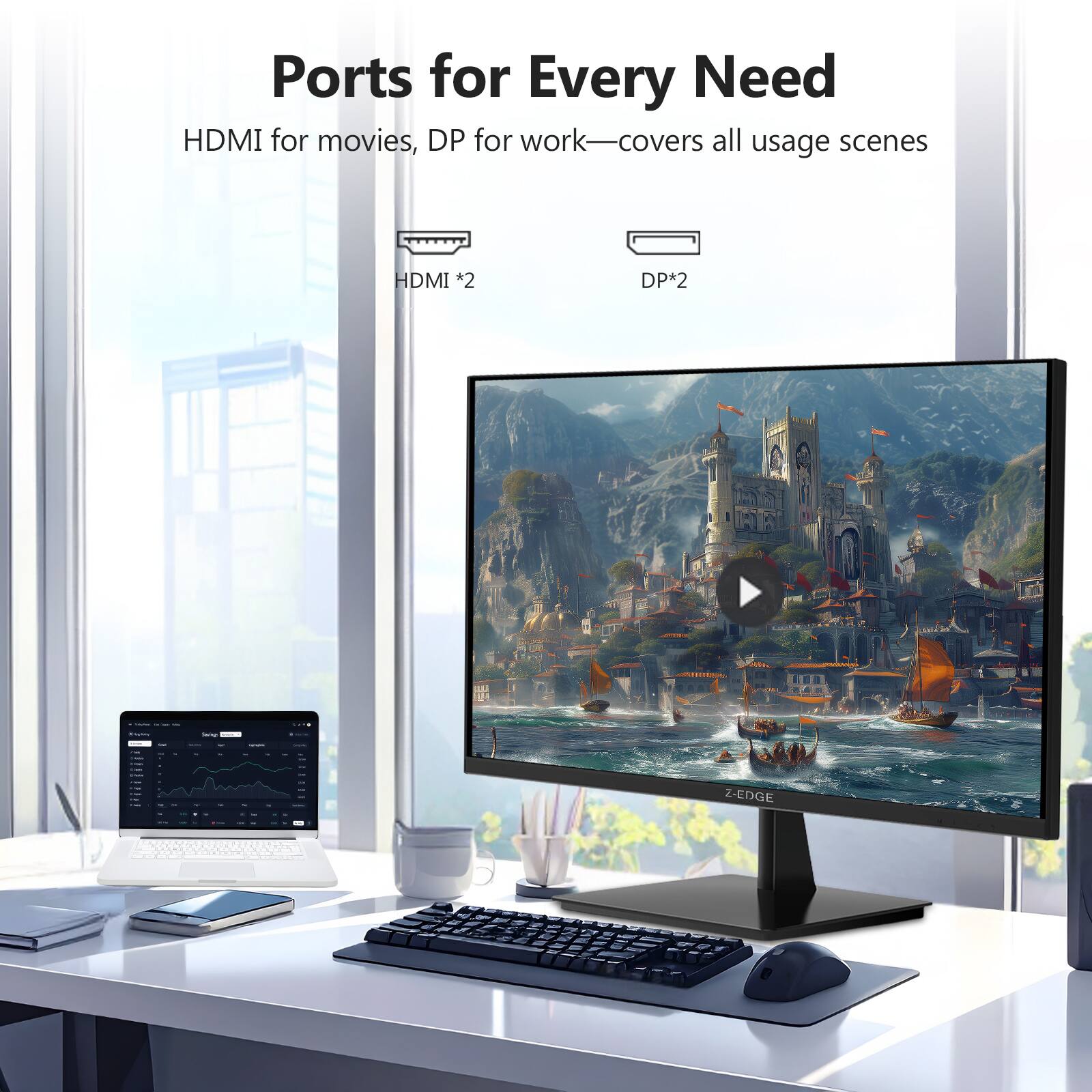 Ports for Every Need

HDMI for movies, DP for work—covers all usage scenes

HDMI *2  
DP *2