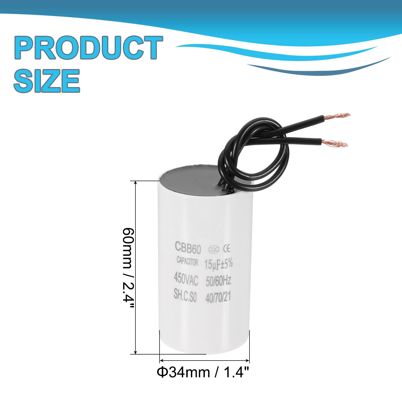 PRODUCT SIZE  
60mm / 2.4"  
CBB60  
CAPACITOR  
15pF ±5%  
450VAC  
50/60Hz  
SH.C.SO  
40/70/21  
34mm / 1.4"