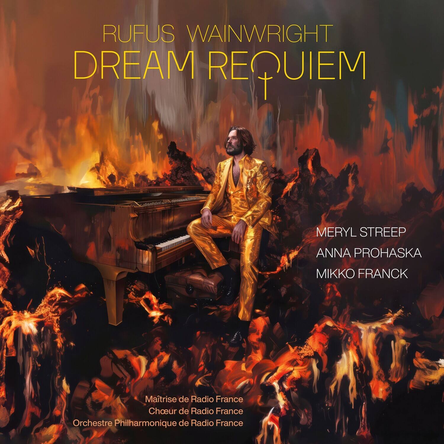 RUFUS WAINWRIGHT  
DREAM REQUIEM  

MERYL STREEP  
ANNA PROHASKA  
MIKKO FRANCK  

Maître de Radio France  
Chœur de Radio France  
Orchestre Philharmonique de Radio France