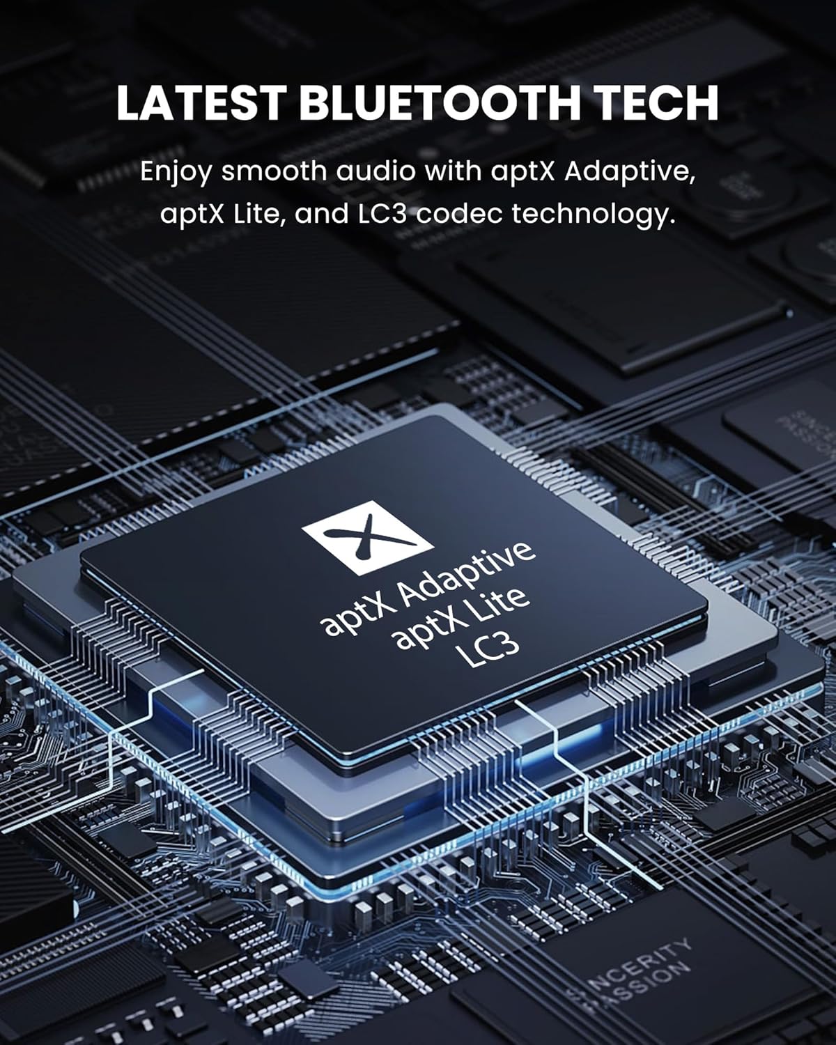 LATEST BLUETOOTH TECH  
Enjoy smooth audio with aptX Adaptive, aptX Lite, and LC3 codec technology.  
aptX Adaptive  
aptX Lite  
LC3