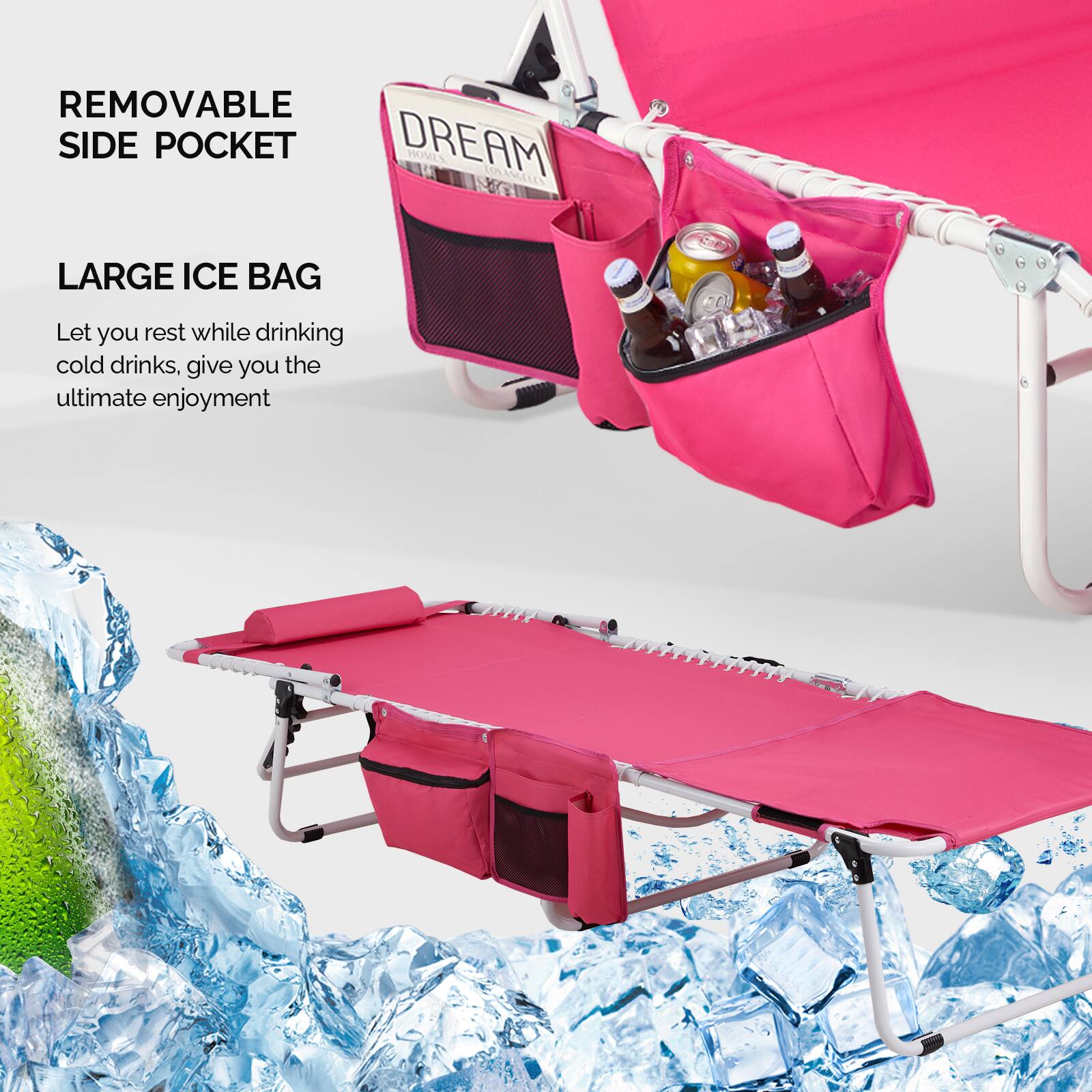 REMOVABLE SIDE POCKET

LARGE ICE BAG

Let you rest while drinking cold drinks, give you the ultimate enjoyment