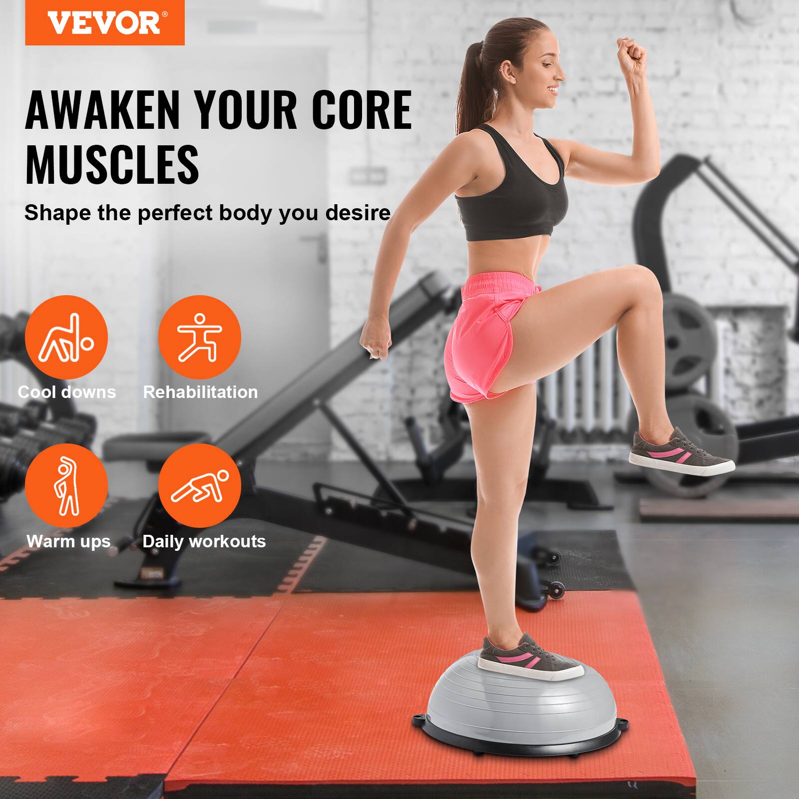 VEVOR AWAKEN YOUR CORE MUSCLES
Shape the perfect body you desire
Cool downs
Rehabilitation
Warm ups
Daily workouts