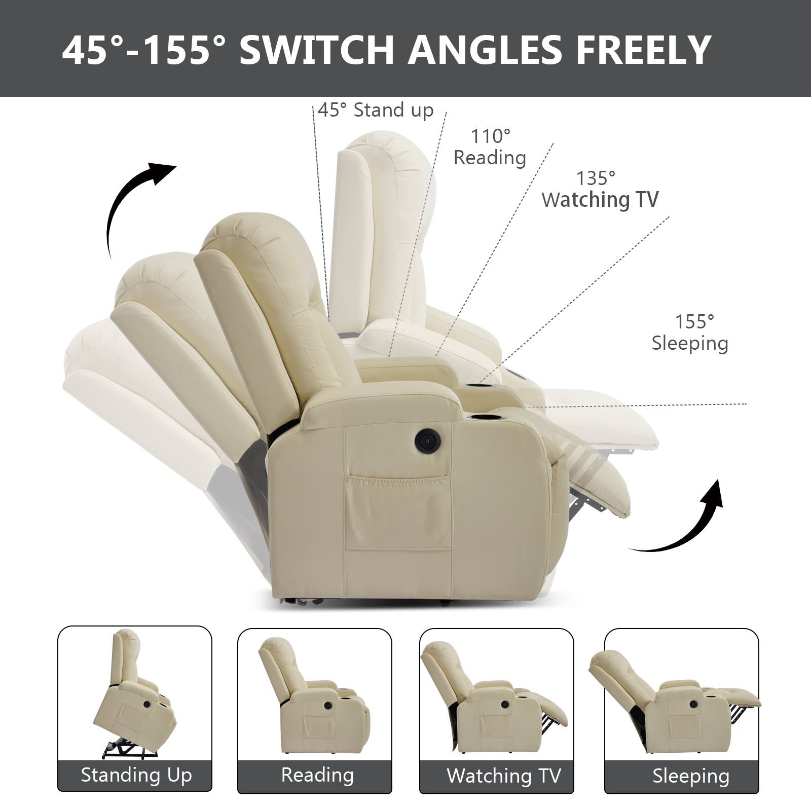 45°-155° SWITCH ANGLES FREELY

45° Stand up  
110° Reading  
135° Watching TV  
155° Sleeping  

Standing Up  
Reading  
Watching TV  
Sleeping
