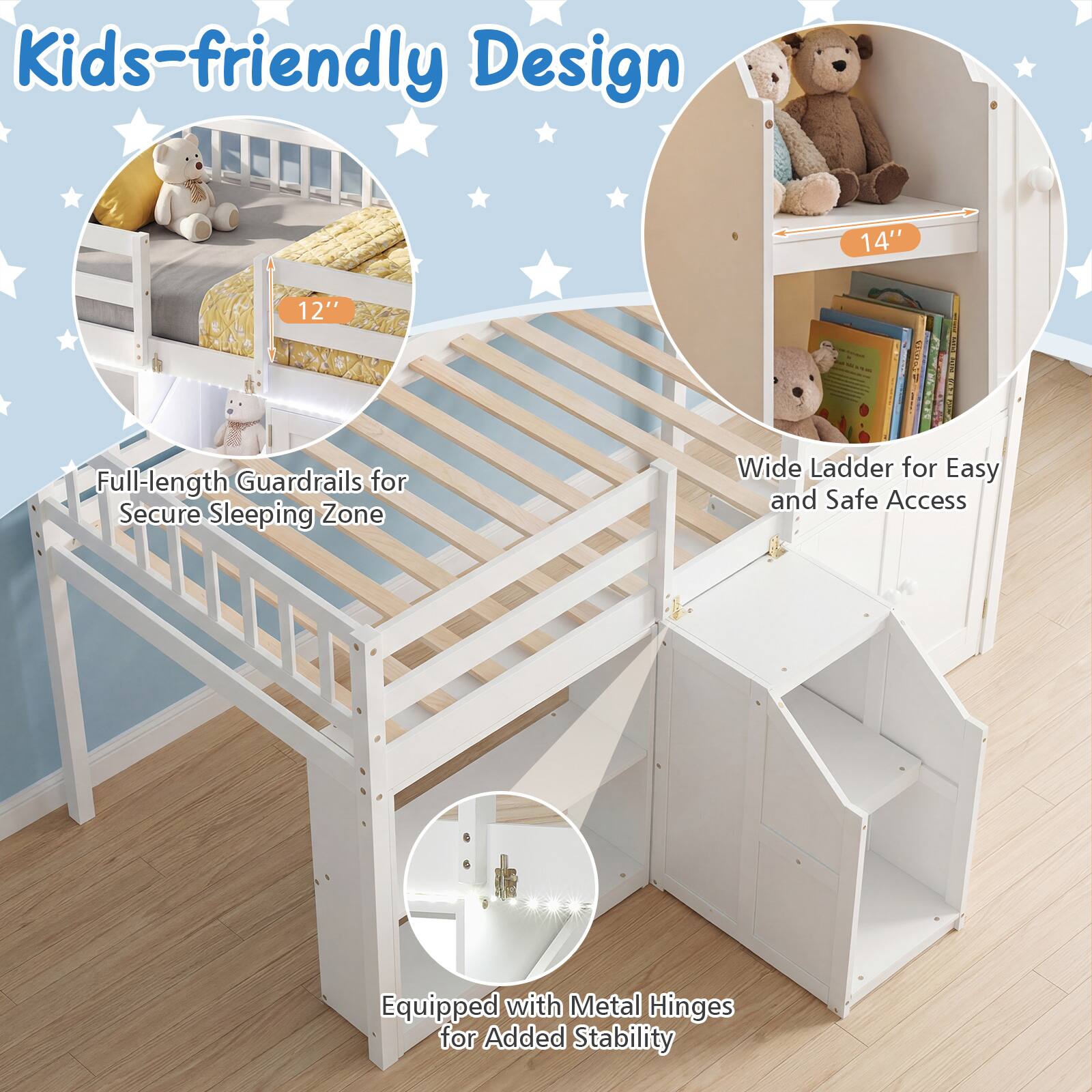 Kids-friendly Design

- 14" Full-length Guardrails for Secure Sleeping Zone
- 12" Wide Ladder for Easy and Safe Access
- Equipped with Metal Hinges for Added Stability