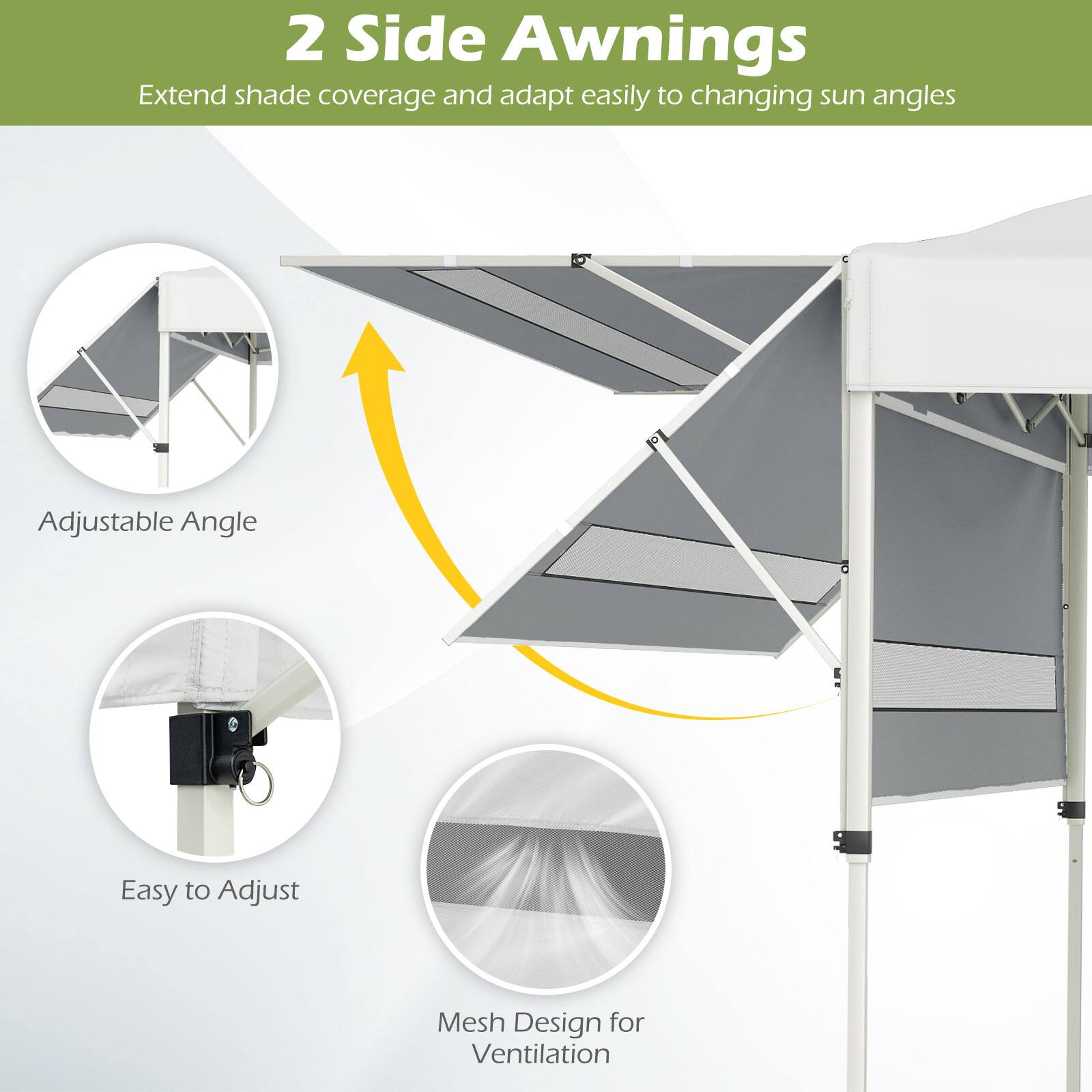 2 Side Awnings  
Extend shade coverage and adapt easily to changing sun angles  

- Adjustable Angle  
- Easy to Adjust  
- Mesh Design for Ventilation