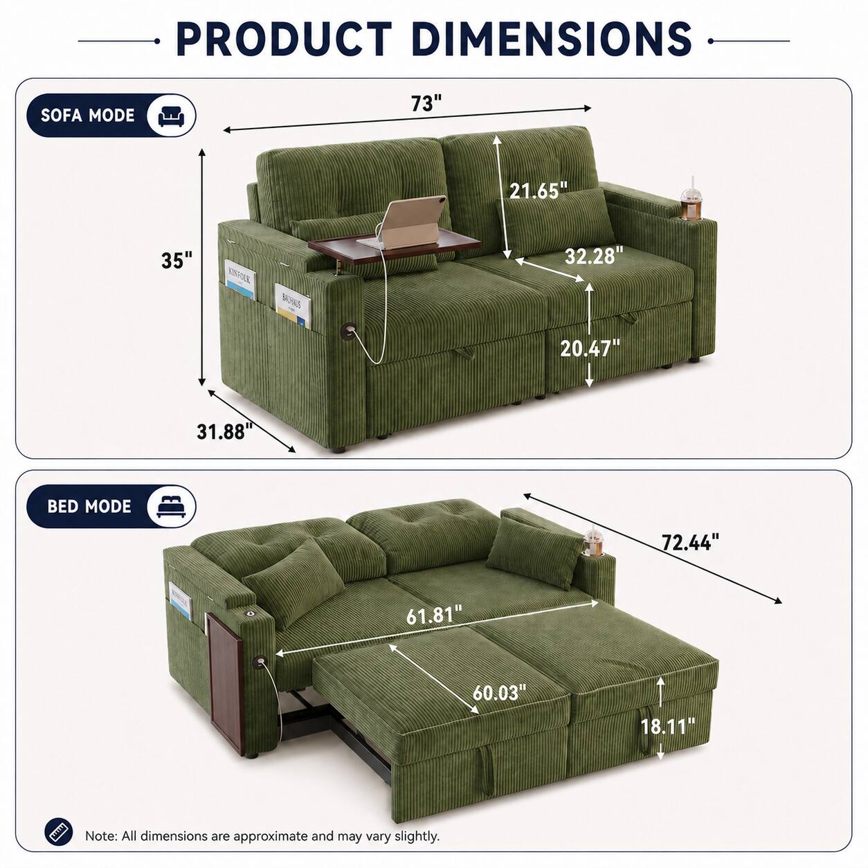 PRODUCT DIMENSIONS

SOFA MODE
73" x 21.65" x 35" x 32.28" x 20.47" x 31.88"

BED MODE
72.44" x 61.81" x 60.03" x 18.11"

Note: All dimensions are approximate and may vary slightly.