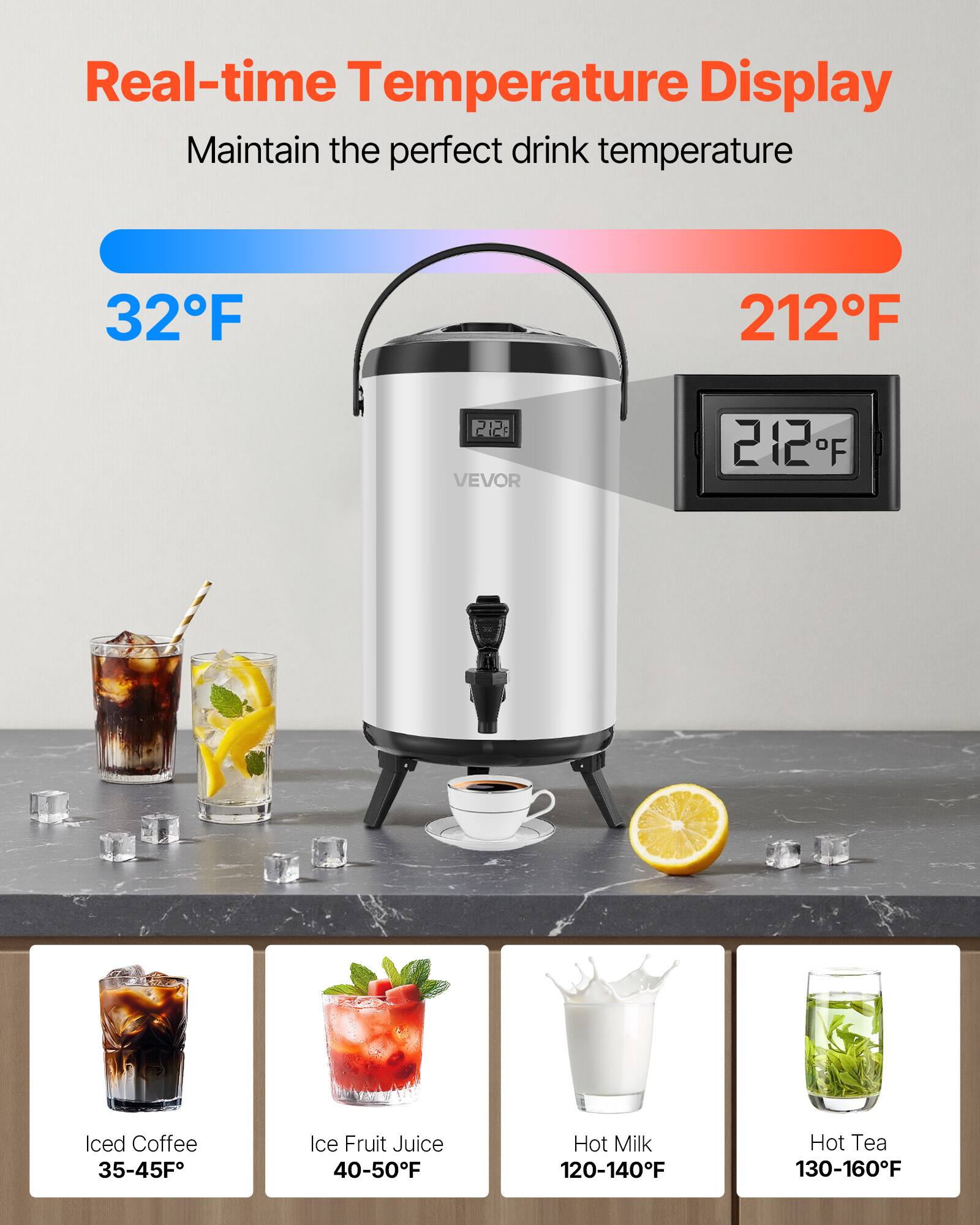 Real-time Temperature Display  
Maintain the perfect drink temperature  

32°F  
212°F  

Iced Coffee  
35-45°F  

Ice Fruit Juice  
40-50°F  

Hot Milk  
120-140°F  

Hot Tea  
130-160°F