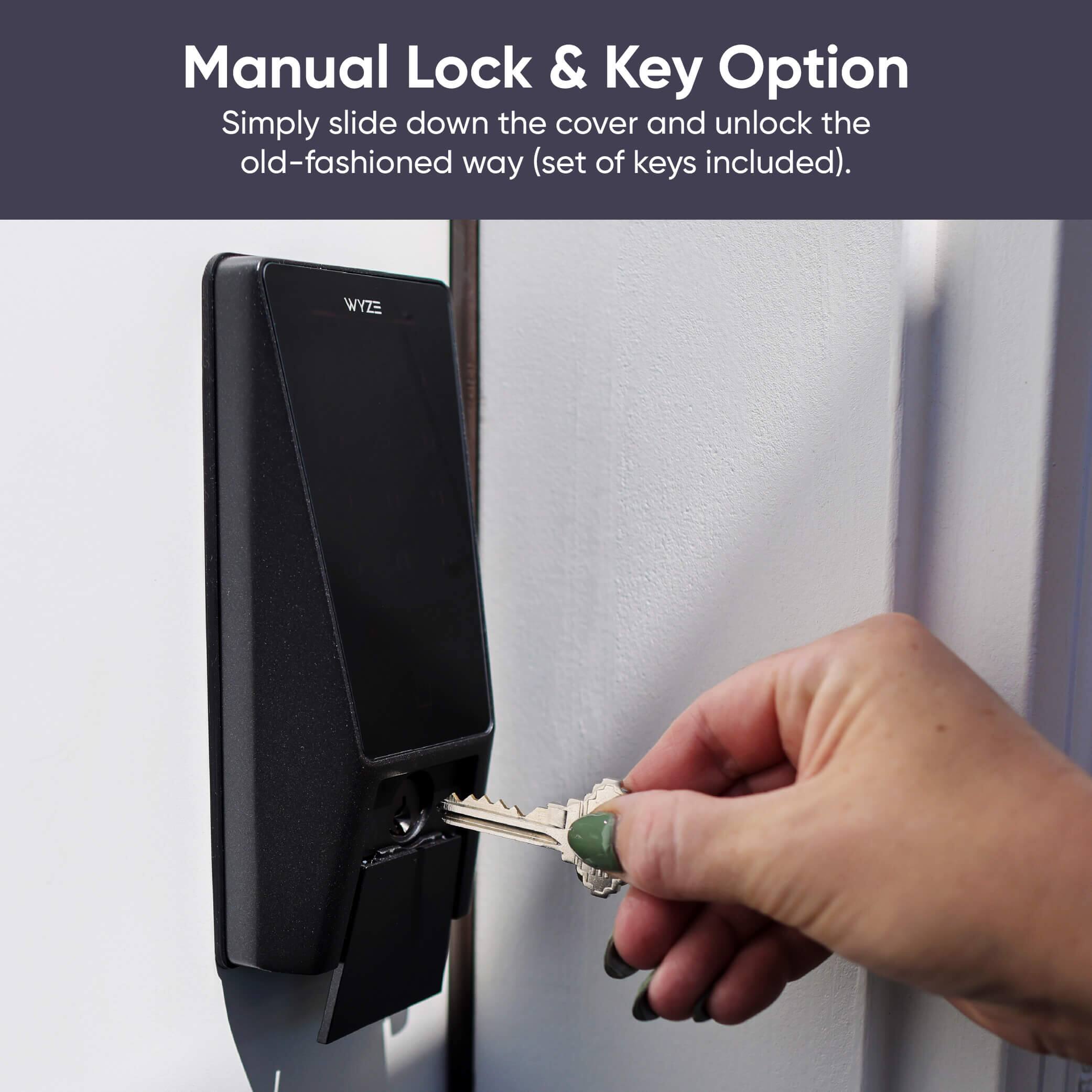 Manual Lock & Key Option  
Simply slide down the cover and unlock the old-fashioned way (set of keys included).