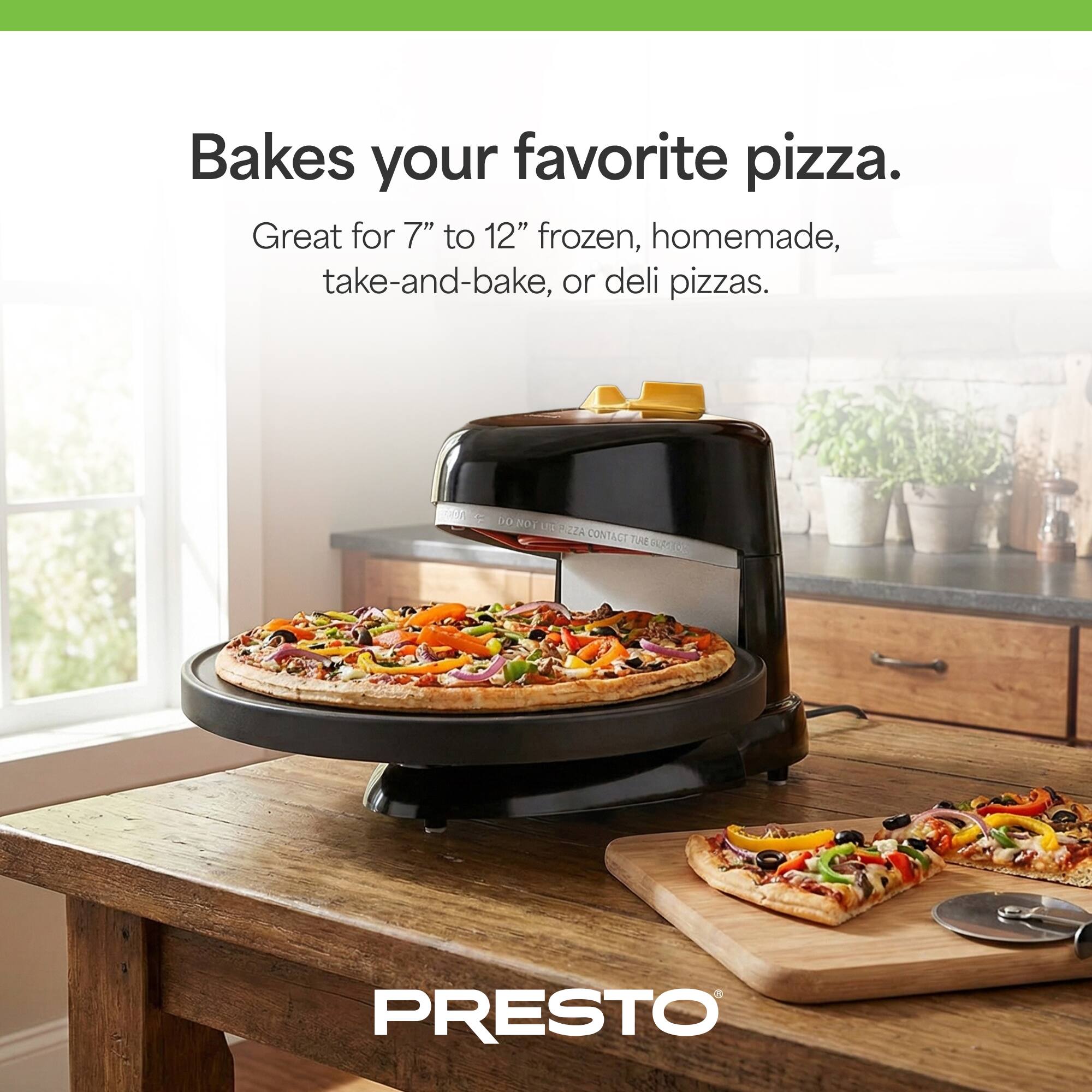 Bakes your favorite pizza.  
Great for 7" to 12" frozen, homemade, take-and-bake, or deli pizzas.  
DO NOT ADD PIZZA CONTACT TM AAC PRESTO