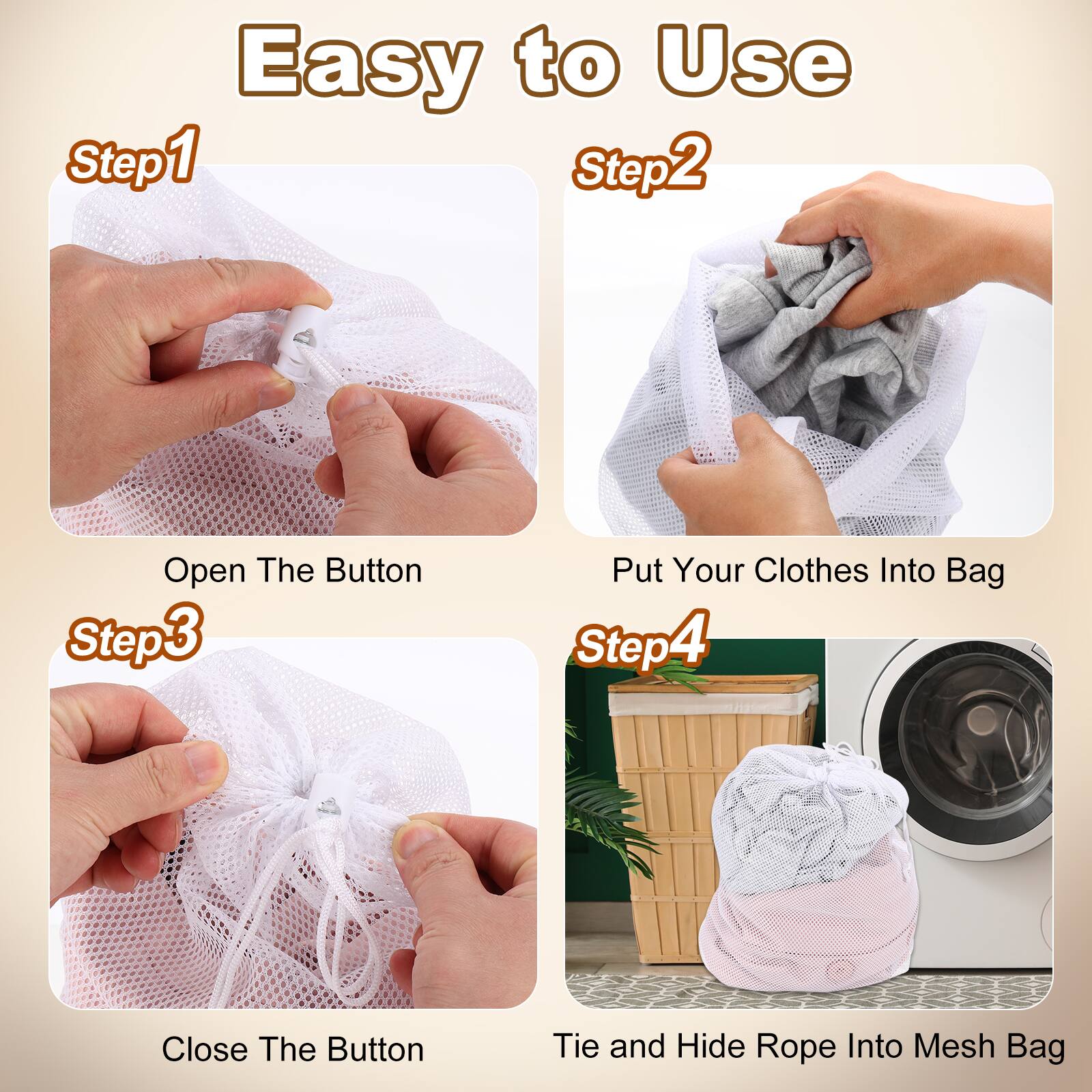 Easy to Use

Step1: Open The Button

Step2: Put Your Clothes Into Bag

Step3: Close The Button

Step4: Tie and Hide Rope Into Mesh Bag