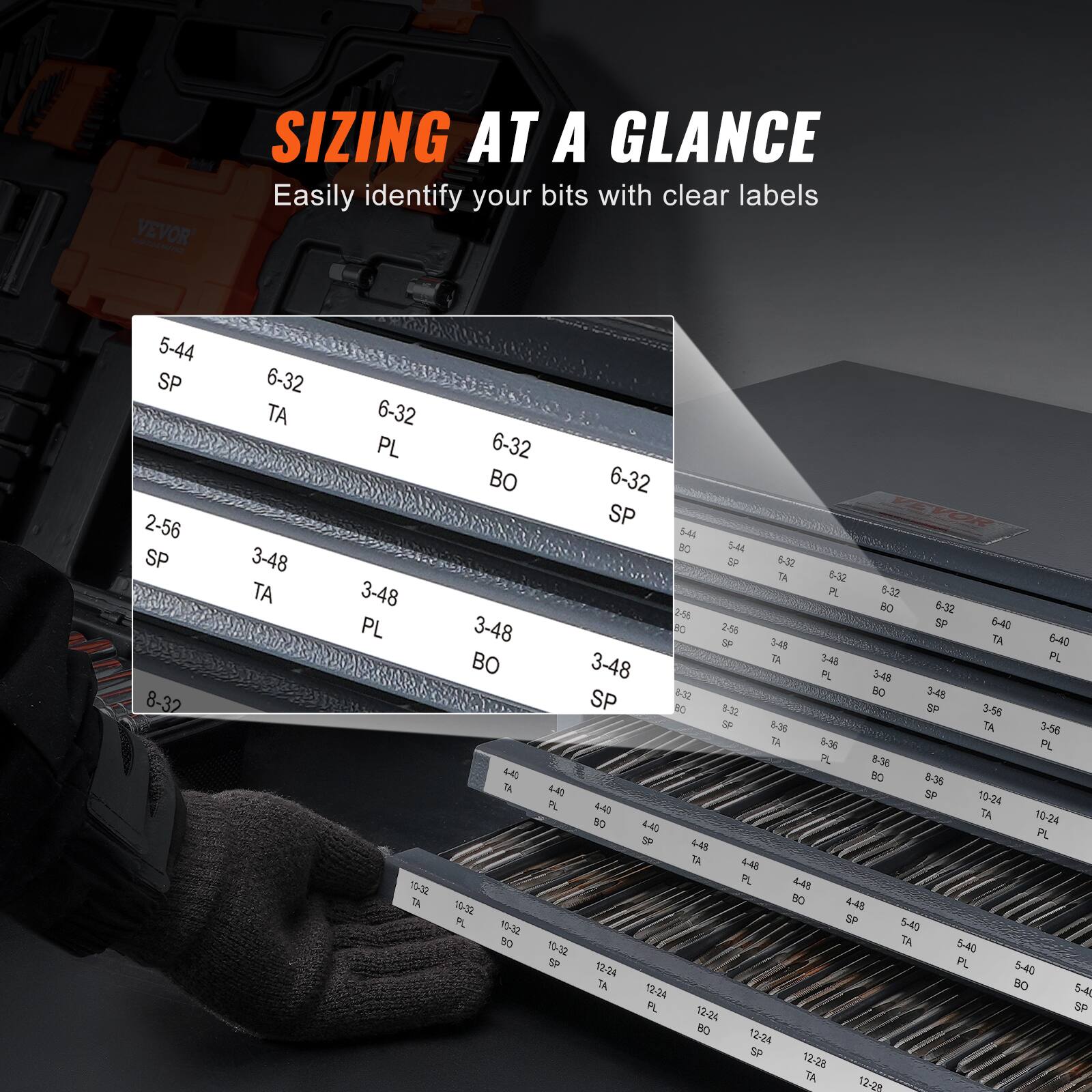 SIZING AT A GLANCE  
Easily identify your bits with clear labels

5-44 SP  
6-32 TA  
6-32 PL  
6-32 BO  
2-56 SP  
3-48 TA  
3-48 PL  
3-48 BO  
8-32 SP  
3-55 TA  
3-56 PL  
5-30 TA  
5-35 PL  
4-40 SP  
4-45 TA  
4-48 PL  
5-40 SP  
5-40 TA  
5-40 PL  
5-40 BO  
10-24 SP  
10-24 TA  
10-24 PL  
10-24 BO  
12-24 SP  
12-24 TA  
12-24 PL  
12-28 TA  
12-20 SP  
12-24 SP  
12-28 TA  
12-20