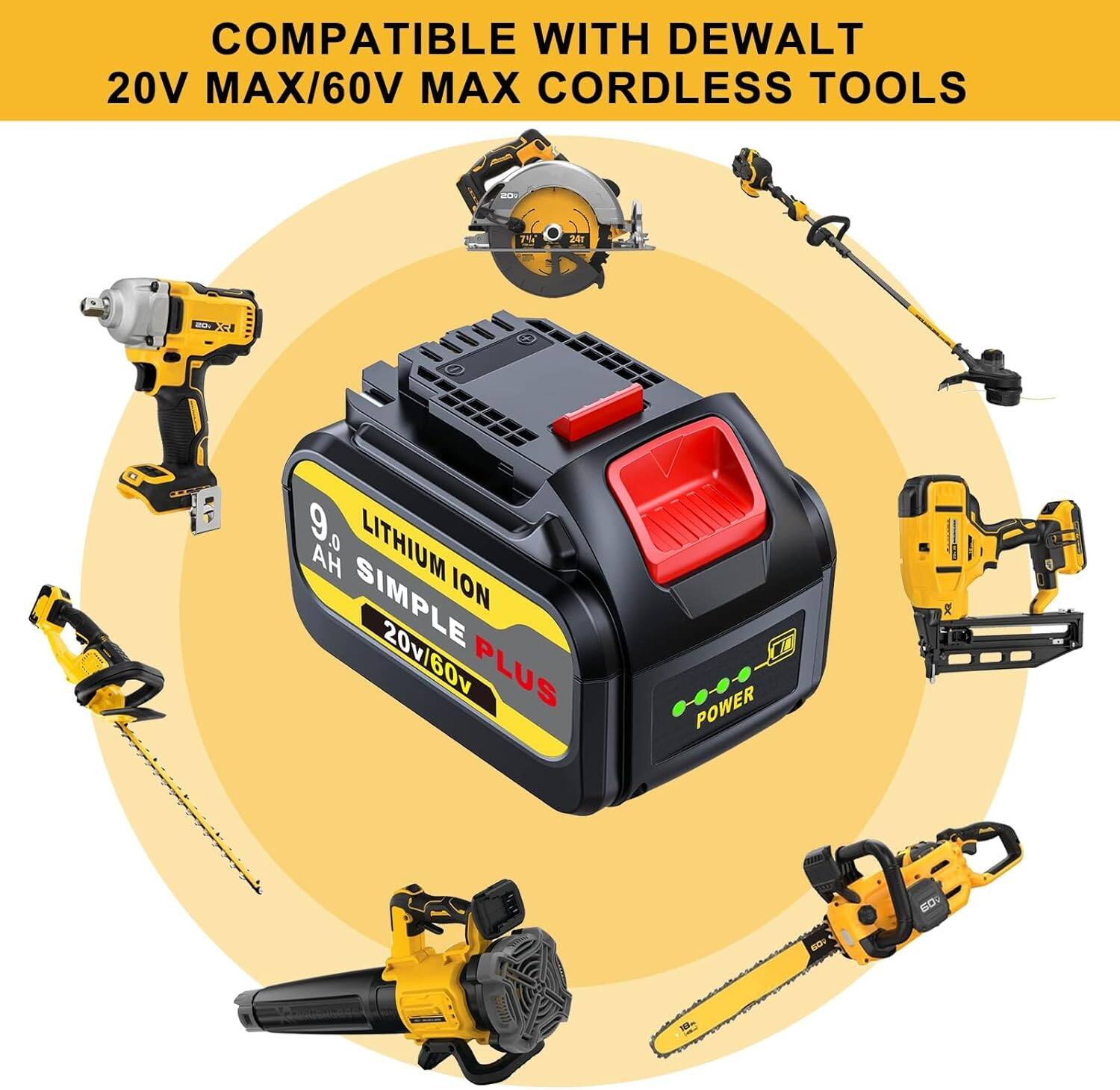 COMPATIBLE WITH DEWALT 20V MAX/60V MAX CORDLESS TOOLS

LITHIUM ION 9.0 AH SIMPLE PLUS 20V/60V
