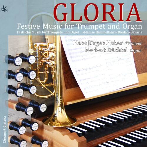 GLORIA  
Festive Music for Trumpet and Organ  
Festliche Musik für Trompete und Orgel  
Mariae Himmelfahrt Rieden/Bavaria  

Hans Jürgen Huber Trumpet  
Norbert Dächtel Organ  

Chromart Classics