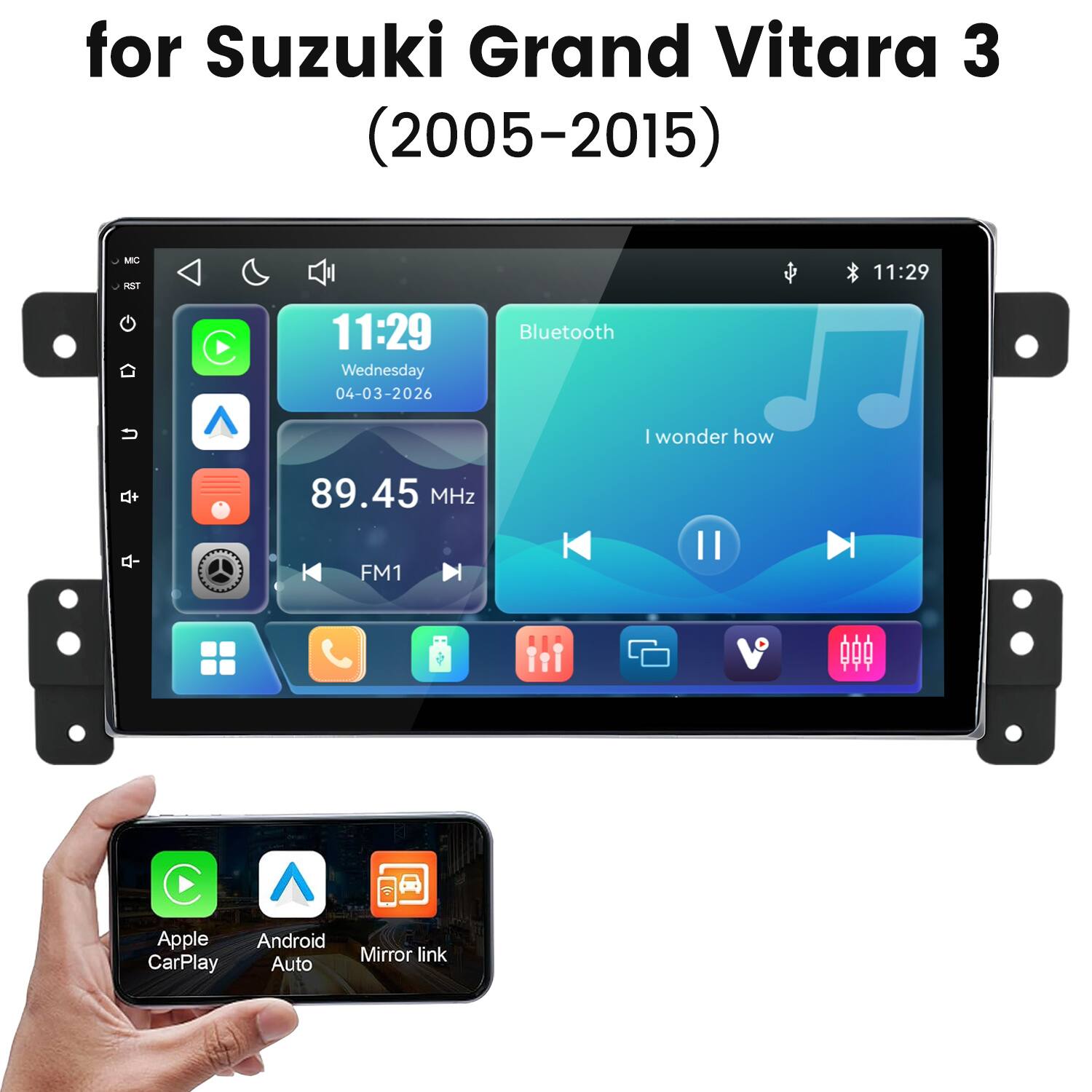 for Suzuki Grand Vitara 3 (2005-2015)

MIC RST

11:29

11:29 Wednesday 04-03-2026

Bluetooth

89.45 MHz

FM1

Apple Android Mirror link CarPlay Auto