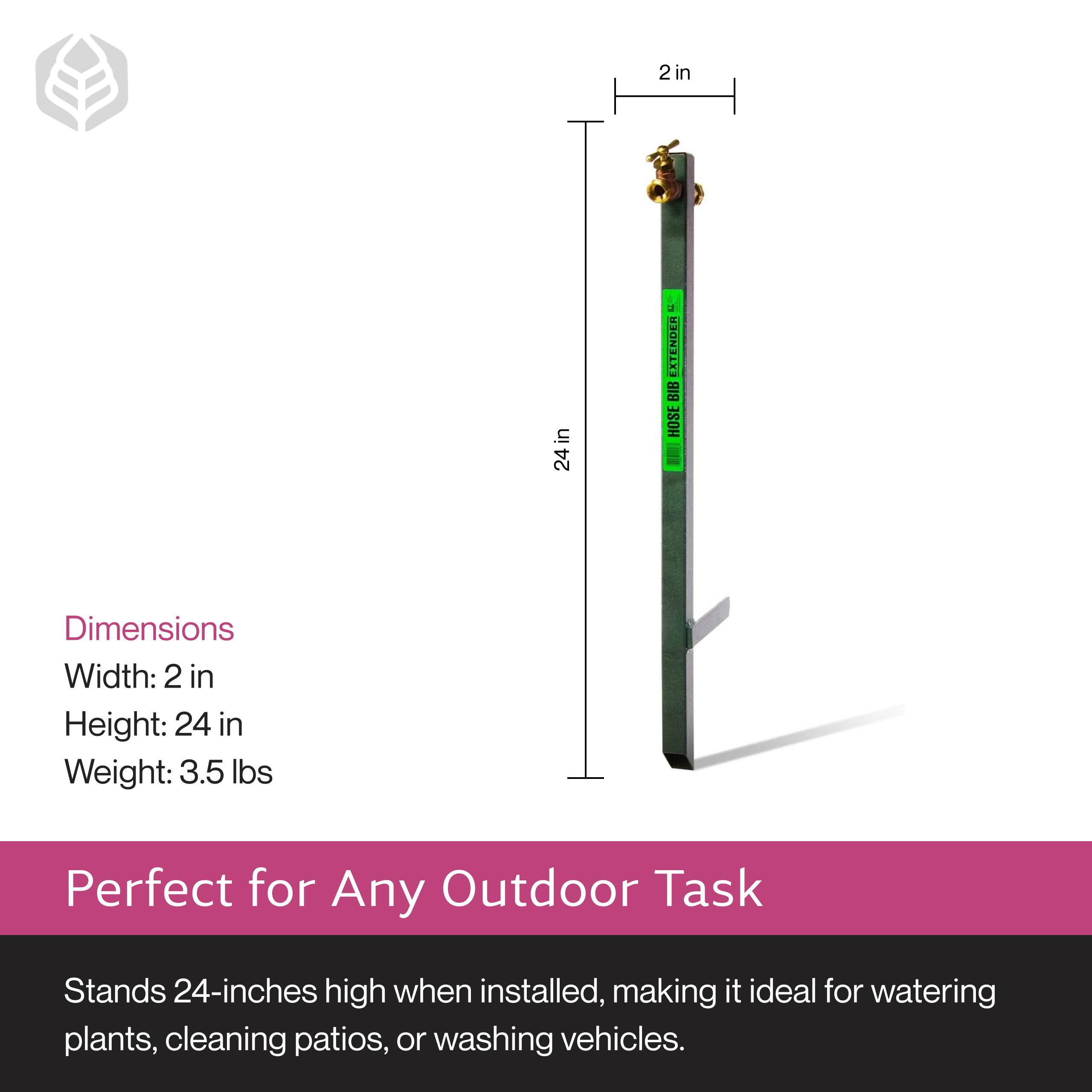 2 in in 24 in EXTENDER BIB HOSE

Dimensions:
- Width: 2 in
- Height: 24 in
- Weight: 3.5 lbs

Perfect for Any Outdoor Task

Stands 24-inches high when installed, making it ideal for watering plants, cleaning patios, or washing vehicles.