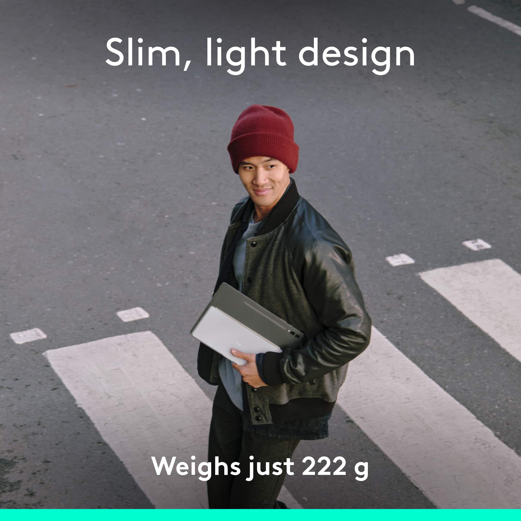 Slim, light design: Weighs just 222 g.
