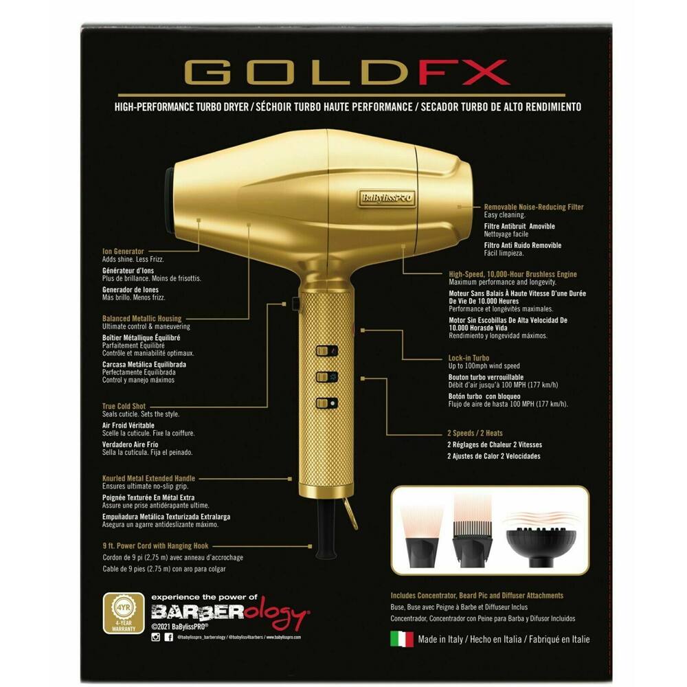 GOLDFX HIGH-PERFORMANCE TURBO DRYER / SÉCHOIR TURBO HAUTE PERFORMANCE / SECADOR TURBO DE ALTO RENDIMIENTO

Ion Generator Adds shine. Less Frizz.  
Generador d'Ions brillance Moins frisottis  
Generador lones brillio Menos frizz

Balanced Metallic Housing Ultimate control maneuvering  
Bolier Métallique Equilibré Parfaitement équilibré Contrôle maniabilité optimaux  
Careasa Metlica Equilibrada Perfectamente Equilibrada Control manejo máximos

True Cold Shot Seals cuticle style  
Froid Vritable Scelle cuticule coiffure Verdadero Sella cuticula. Fija peinado

Removable Noise-Reducing Filter Easy cleaning  
Filtre Antibruit Amovible Nettoyage facile  
Filtre Ruido Removible Facil limpieza

High-Speed 10,000-Hour Brushless Engine Maximum performance longevity  
Moteur Sans Balais A Haute Vitesse D'une Dure 10.000 Heures Performance longevités maximales  
Motor Escobillas