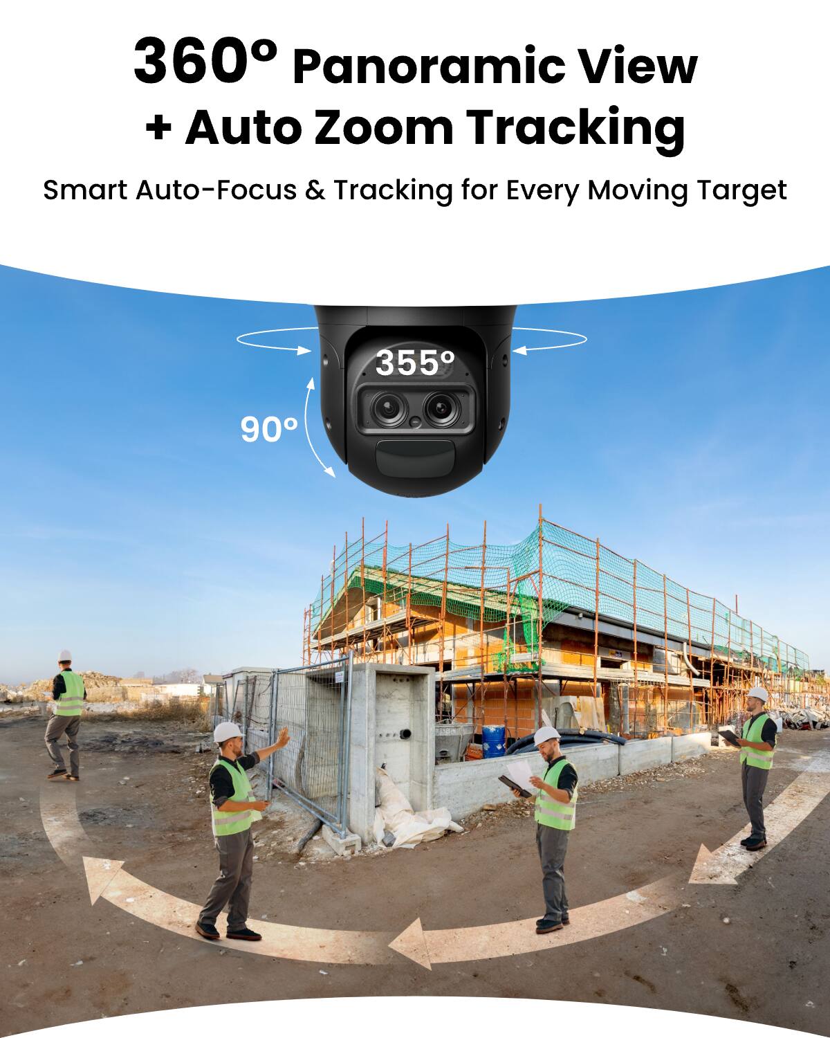 360° Panoramic View + Auto Zoom Tracking  
Smart Auto-Focus & Tracking for Every Moving Target  
355°  
90°
