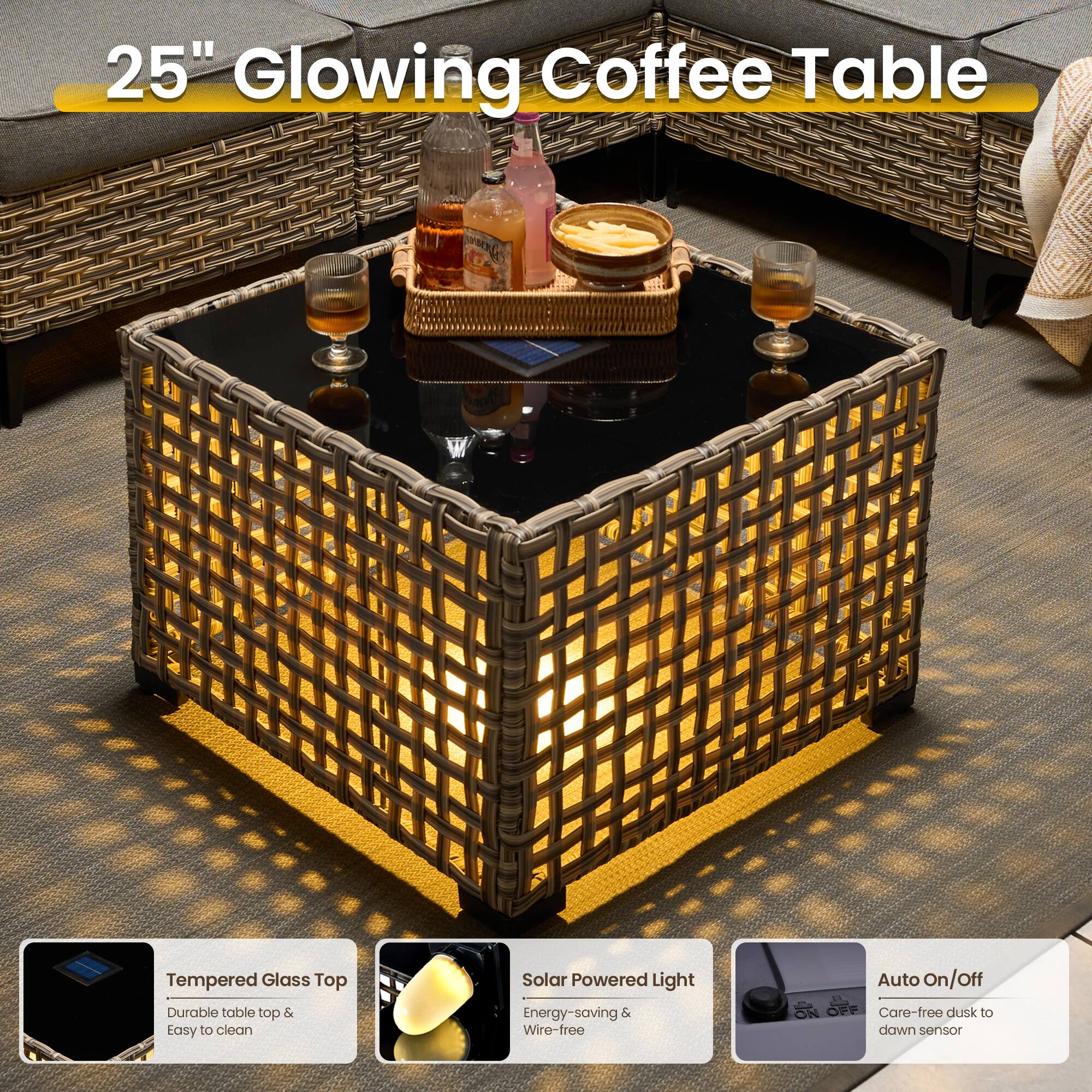 25" Glowing Coffee Table

Tempered Glass Top
- Durable table top & Easy to clean

Solar Powered Light
- Energy-saving & Wire-free

Auto On/Off
- Care-free dusk to dawn sensor