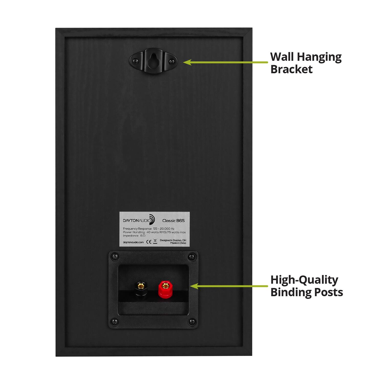 6 Wall Hanging Bracket DAYTONAUDIO Classic B65 Frequency: 50 - 20000 Hz Power Handling: 40 watts RMS/5 watts max. Impedance: 6 Ohms Designed in China, Made in China daytonaudio.com Wall Hanging Bracket High-Quality Binding Posts