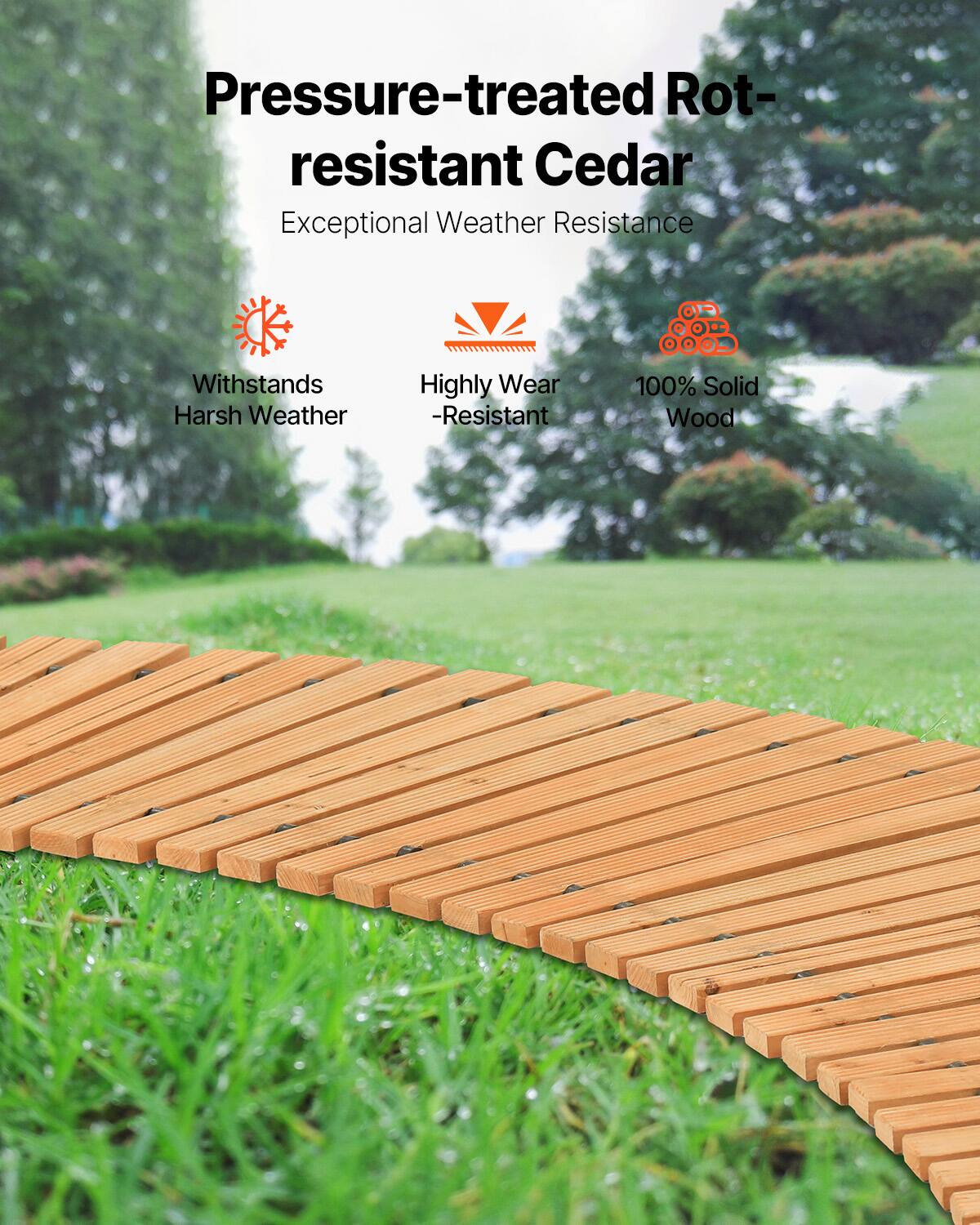Pressure-treated Rot-resistant Cedar  
Exceptional Weather Resistance  

- Withstands Harsh Weather  
- Highly Wear-Resistant  
- 100% Solid Wood