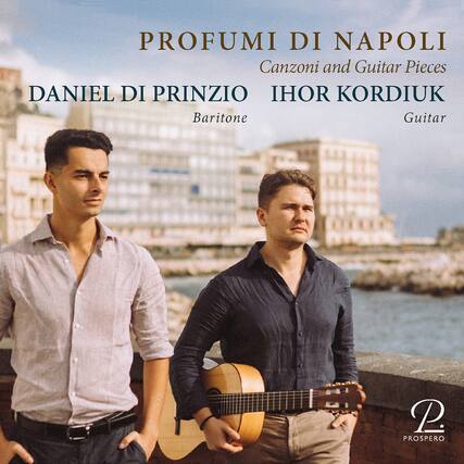 PROFUMI DI NAPOLI
Canzoni and Guitar Pieces
DANIEL DI PRINZIO
Baritone
IHOR KORDIUK
Guitar
P. PROSPERO