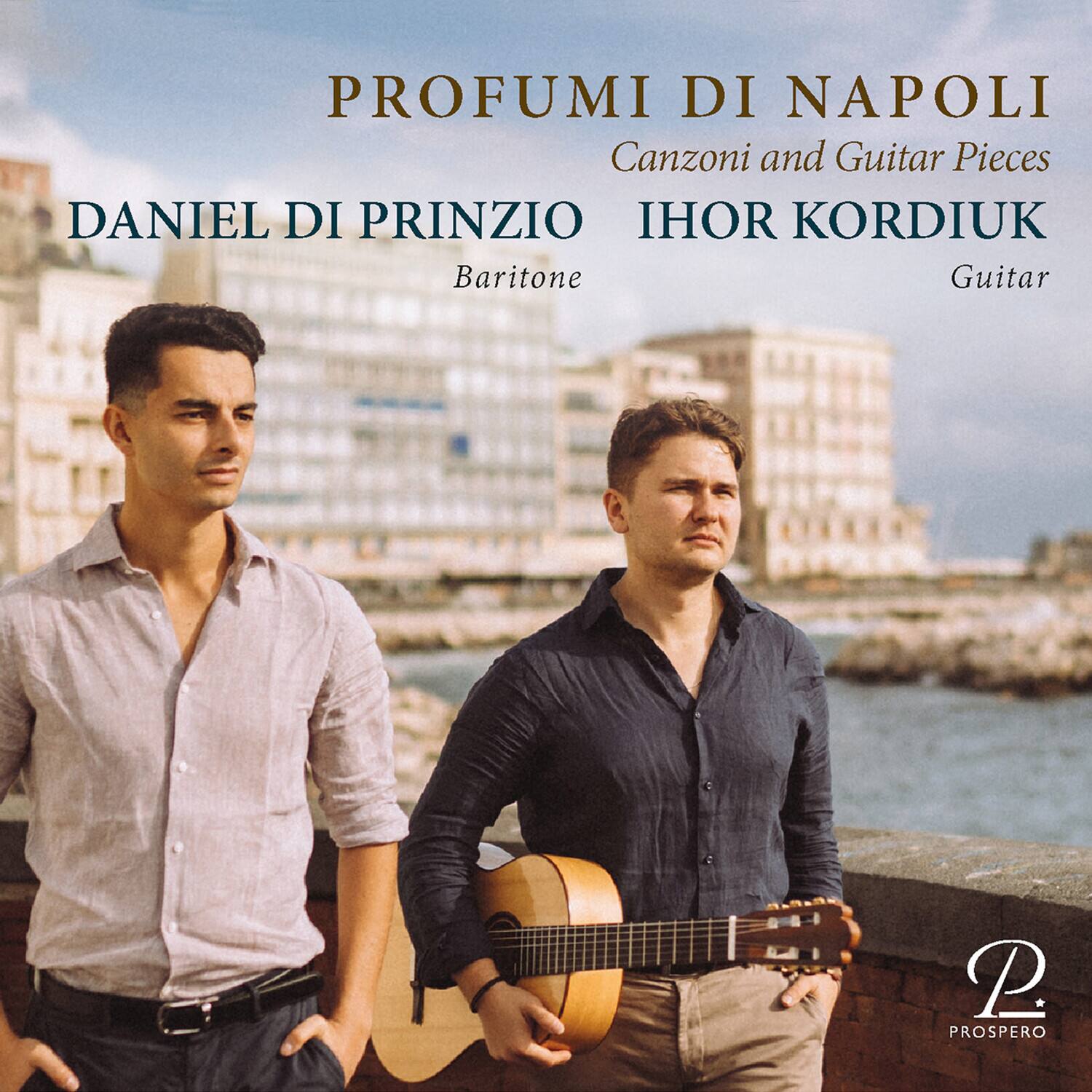 PROFUMI DI NAPOLI  
Canzoni and Guitar Pieces  

DANIEL DI PRINZIO  
Baritone  

IHOR KORDIUK  
Guitar  

P. PROSPERO