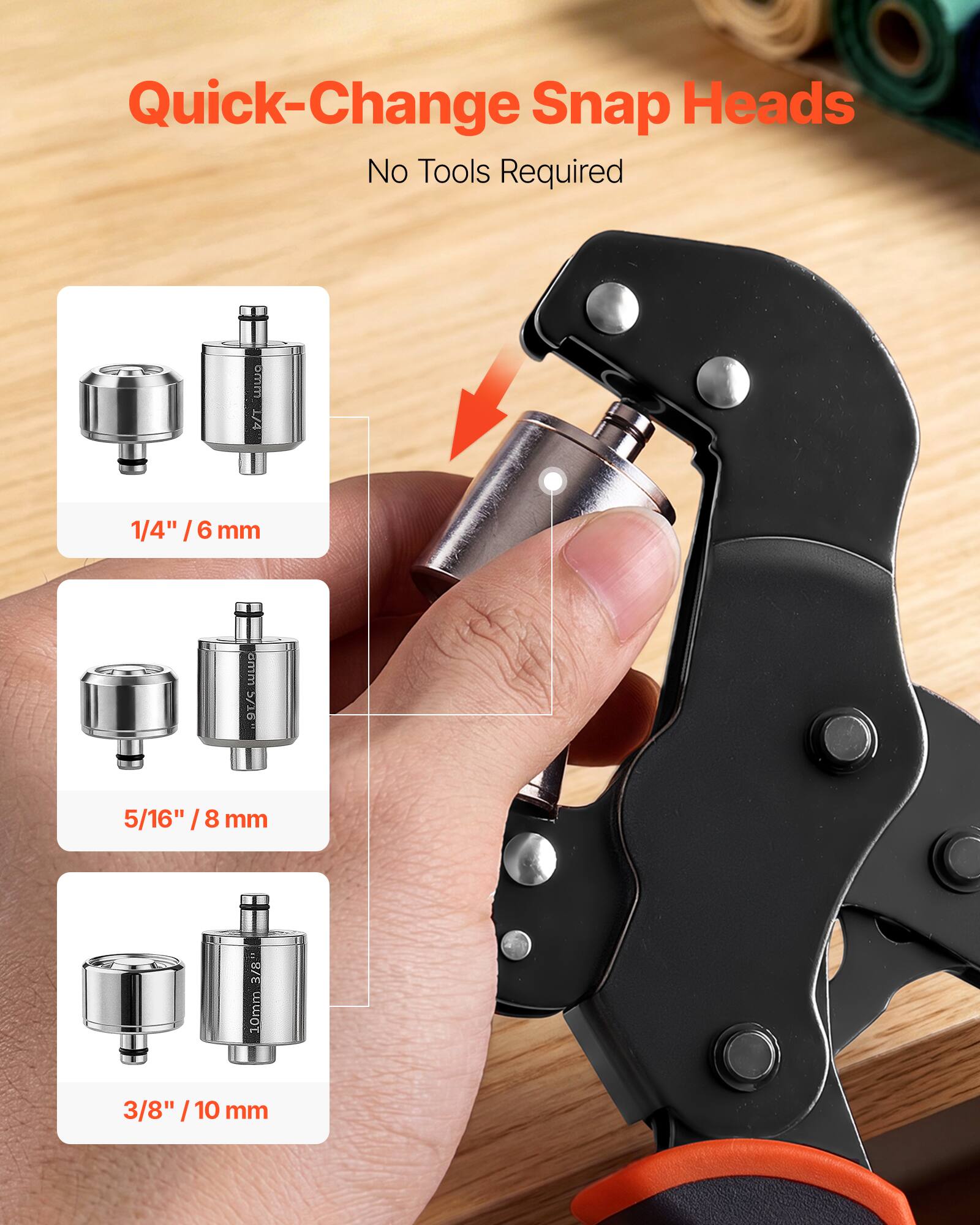 Quick-Change Snap Heads  
No Tools Required  

1/4" / 6 mm  
5/16" / 8 mm  
3/8" / 10 mm
