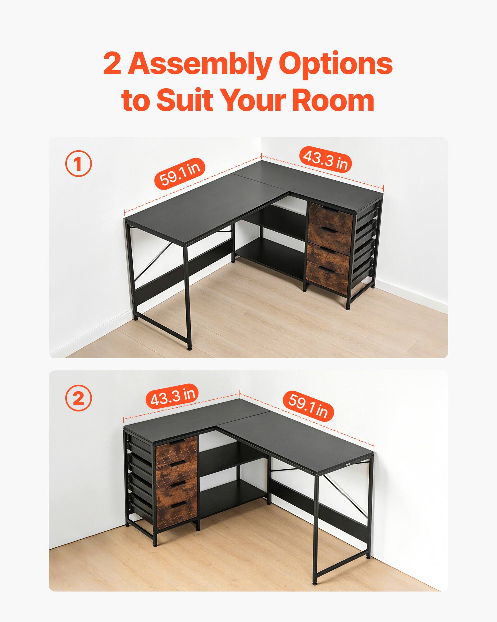 2 Assembly Options to Suit Your Room

1. 59.1 in x 43.3 in
2. 43.3 in x 59.1 in