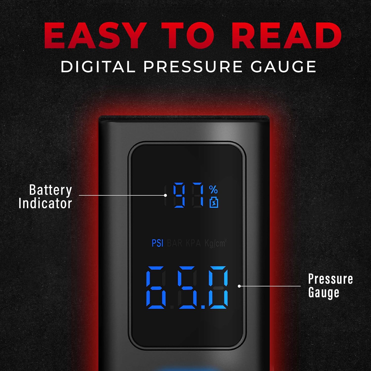 EASY TO READ DIGITAL PRESSURE GAUGE

Battery Indicator
% 97%

PSI BAR KPA Kg/cm2 650

Pressure Gauge