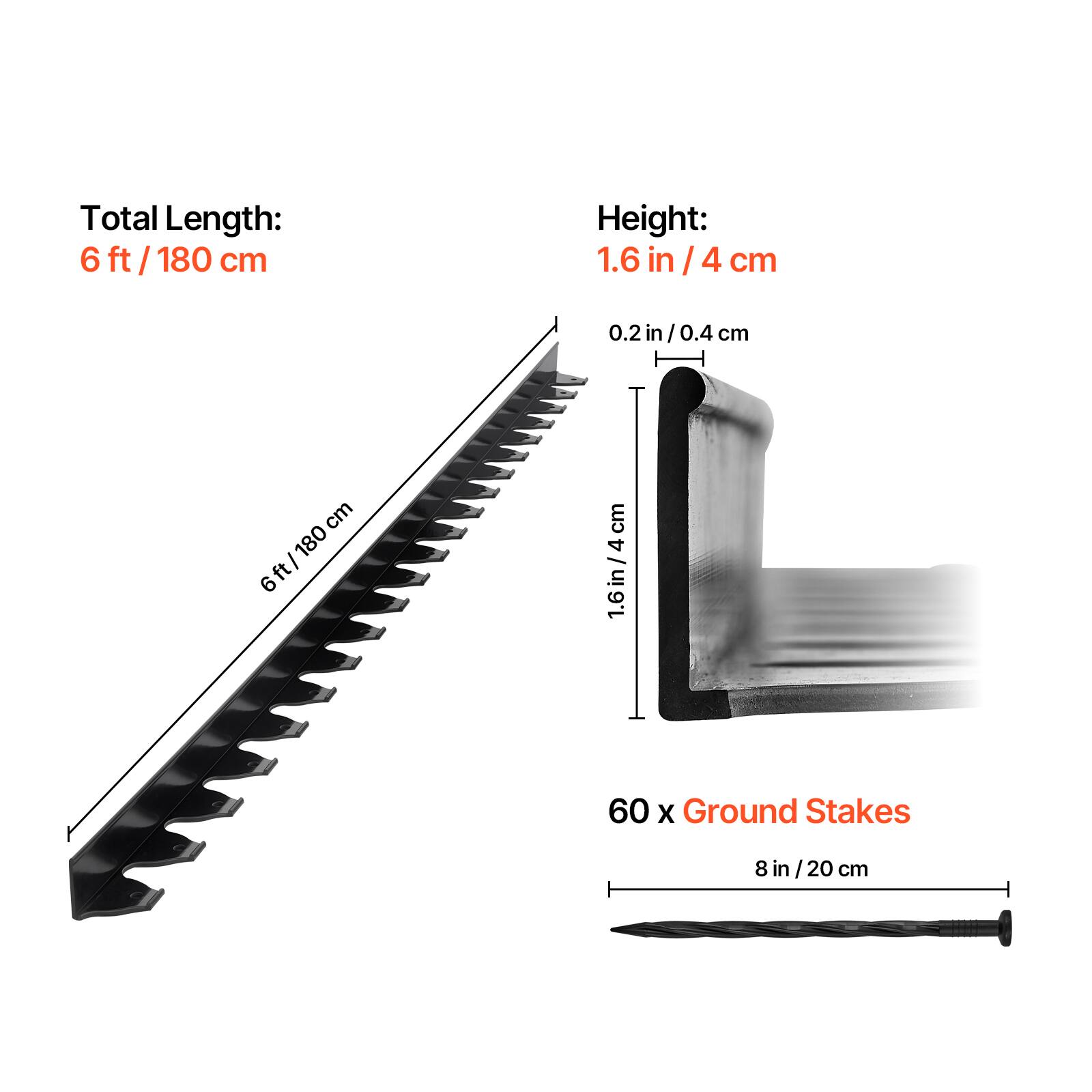 Total Length: 6 ft / 180 cm

Height: 1.6 in / 4 cm

60 x Ground Stakes: 8 in / 20 cm