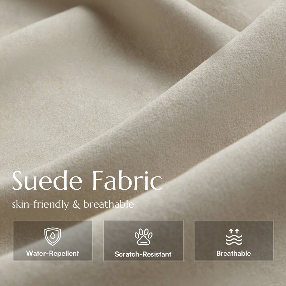 Suede Fabric
skin-friendly & breathable

- Water-Repellent
- Scratch-Resistant
- Breathable