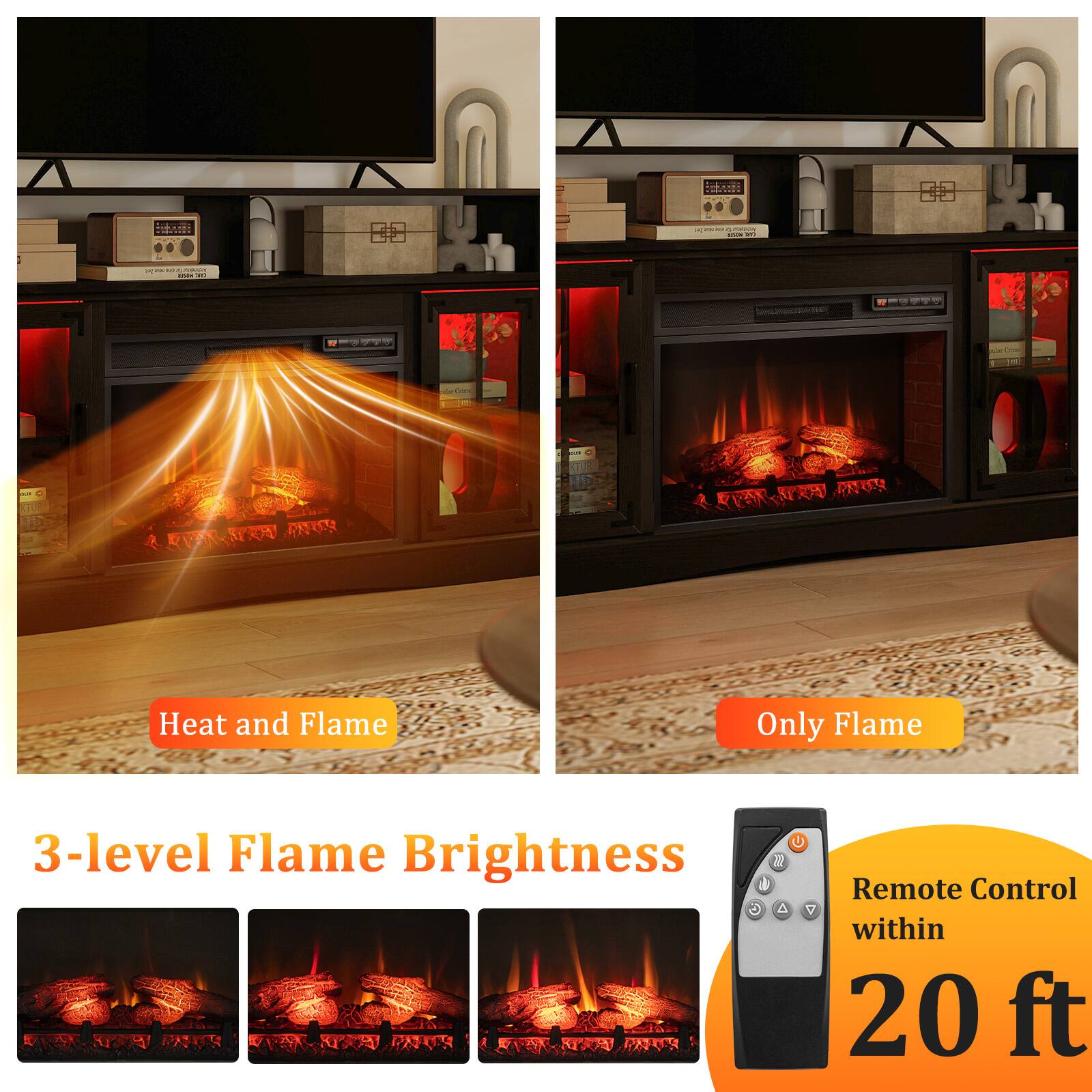 Heat and Flame : Only Flame : 3-level Flame Brightness & Remote Control within 20 ft