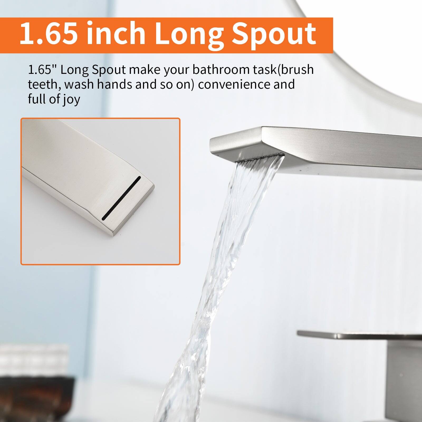 1.65 inch Long Spout

1.65" Long Spout make your bathroom task (brush teeth, wash hands and so on) convenience and full of joy