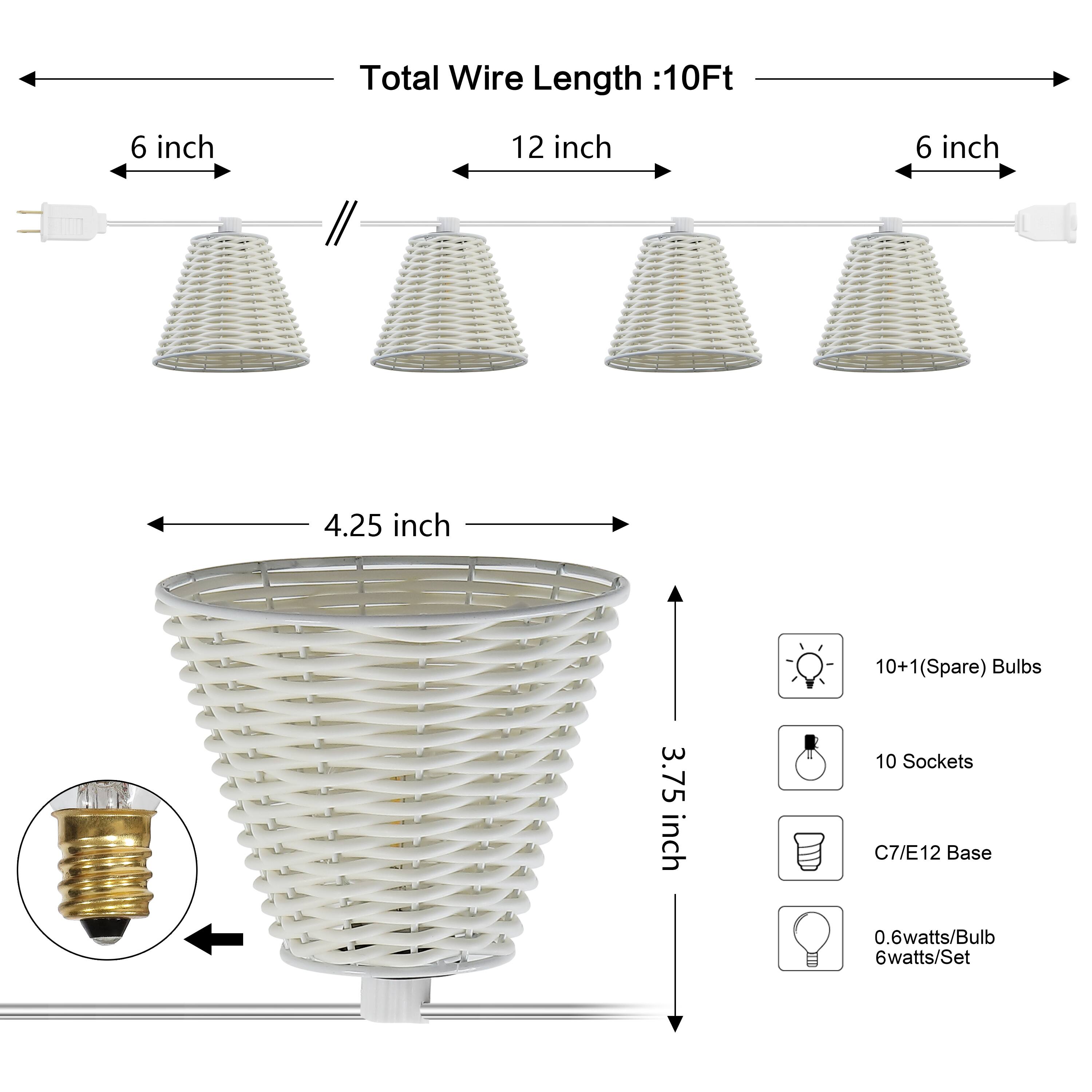 Total Wire Length: 10Ft  
6 inch  
12 inch  
6 inch  
4.25 inch  
10+1 (Spare) Bulbs  
3.75 inch  
10 Sockets  
C7/E12 Base  
0.6 watts/Bulb  
6 watts/Set