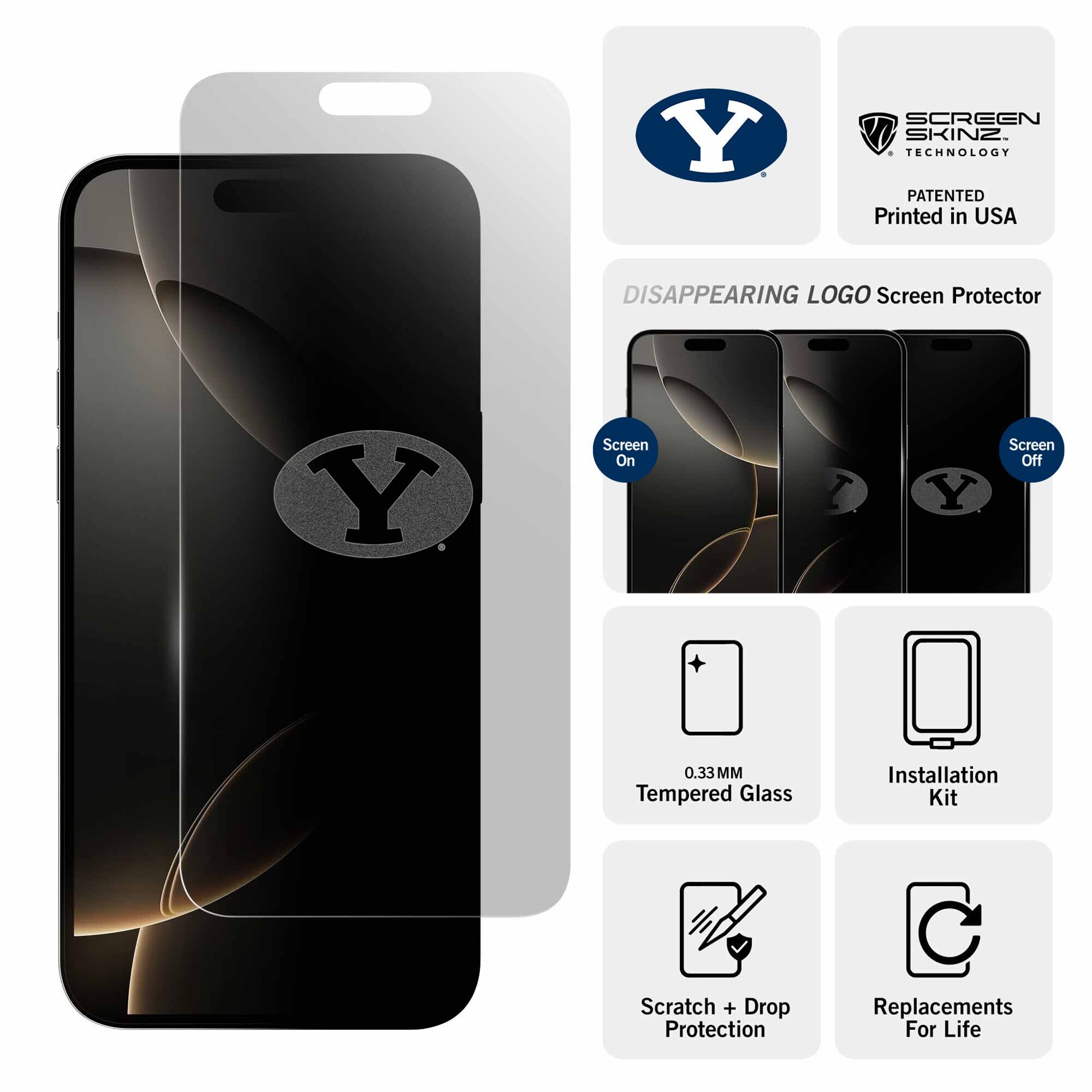 Y Screen Skinz Technology  
Patented  
Printed in USA  

Disappearing Logo Screen Protector  
Screen On / Screen Off  

0.33MM Tempered Glass  
Installation Kit  
Scratch + Drop Protection  
Replacements For Life